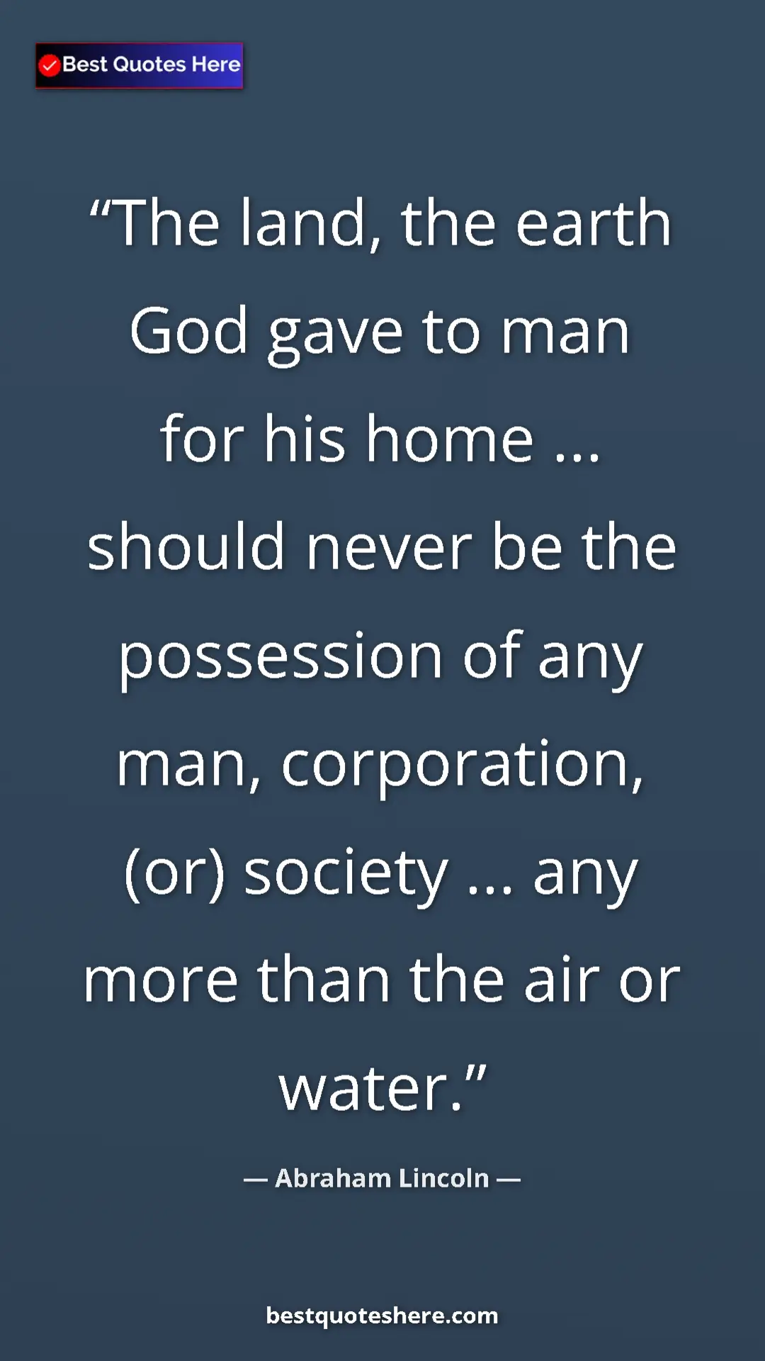 Pinterest quote poster by Abraham Lincoln: "The land, the earth God gave to man for his home ... should..."