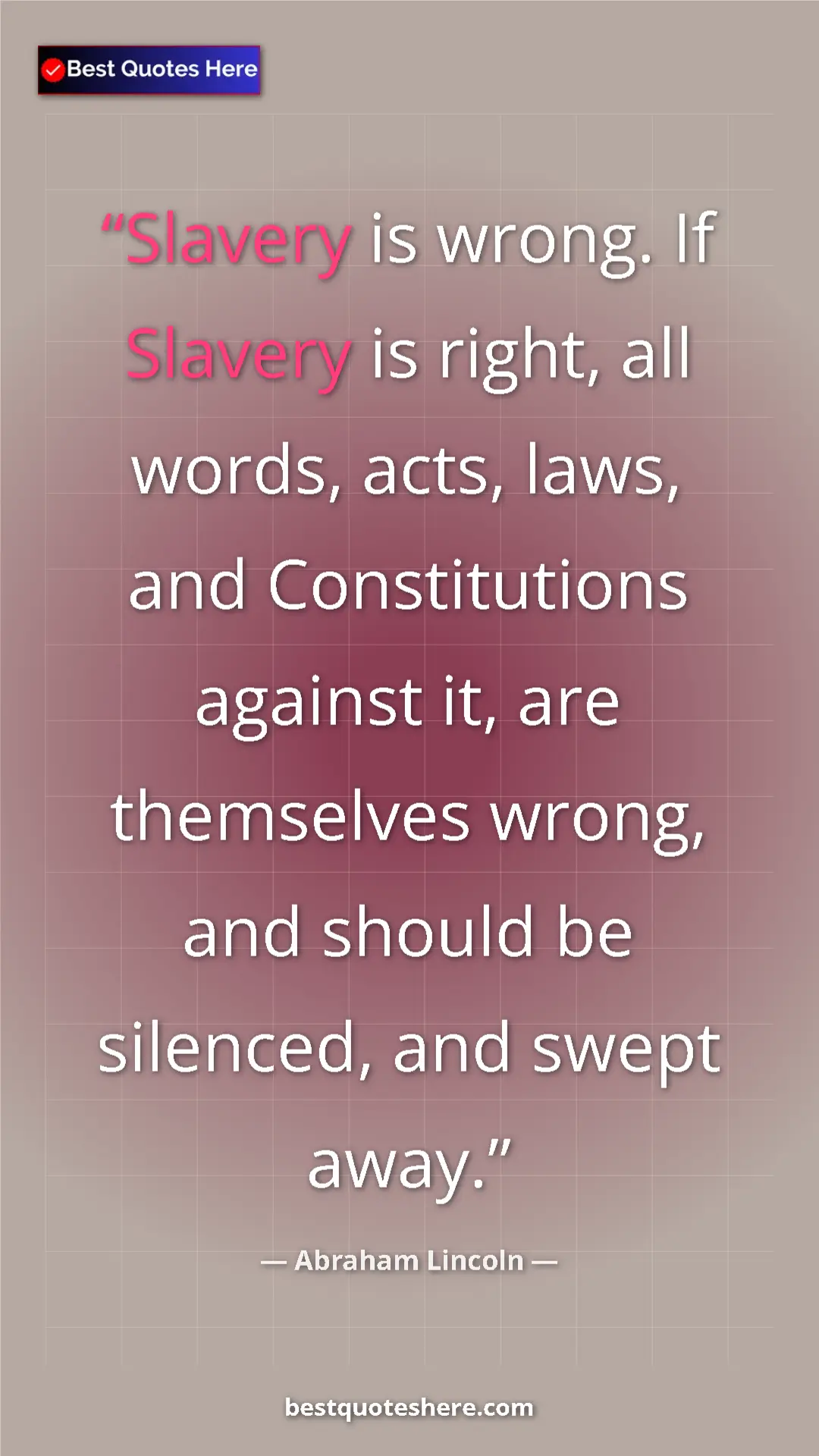 Pinterest quote poster by Abraham Lincoln: "Slavery is wrong. If Slavery is right, all words, acts,..."
