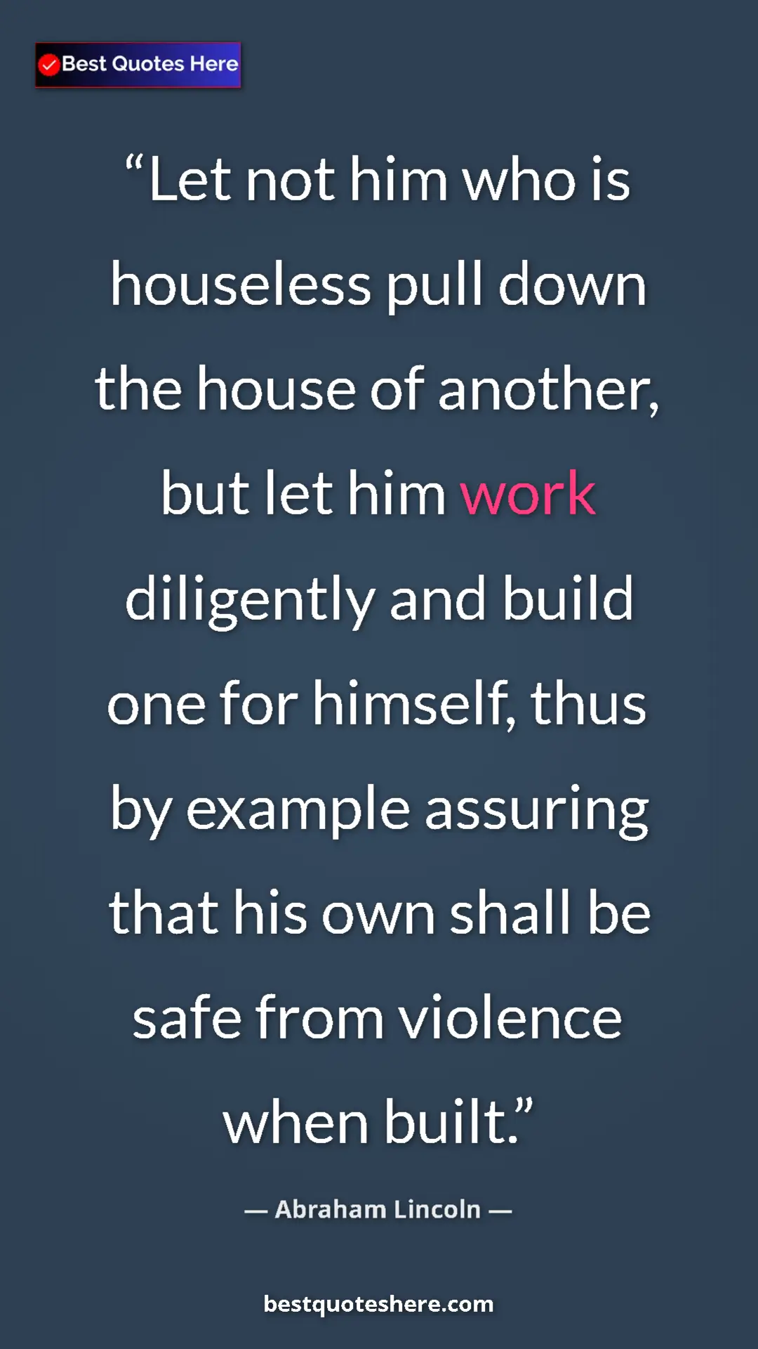 Pinterest quote poster by Abraham Lincoln: "Let not him who is houseless pull down the house of..."