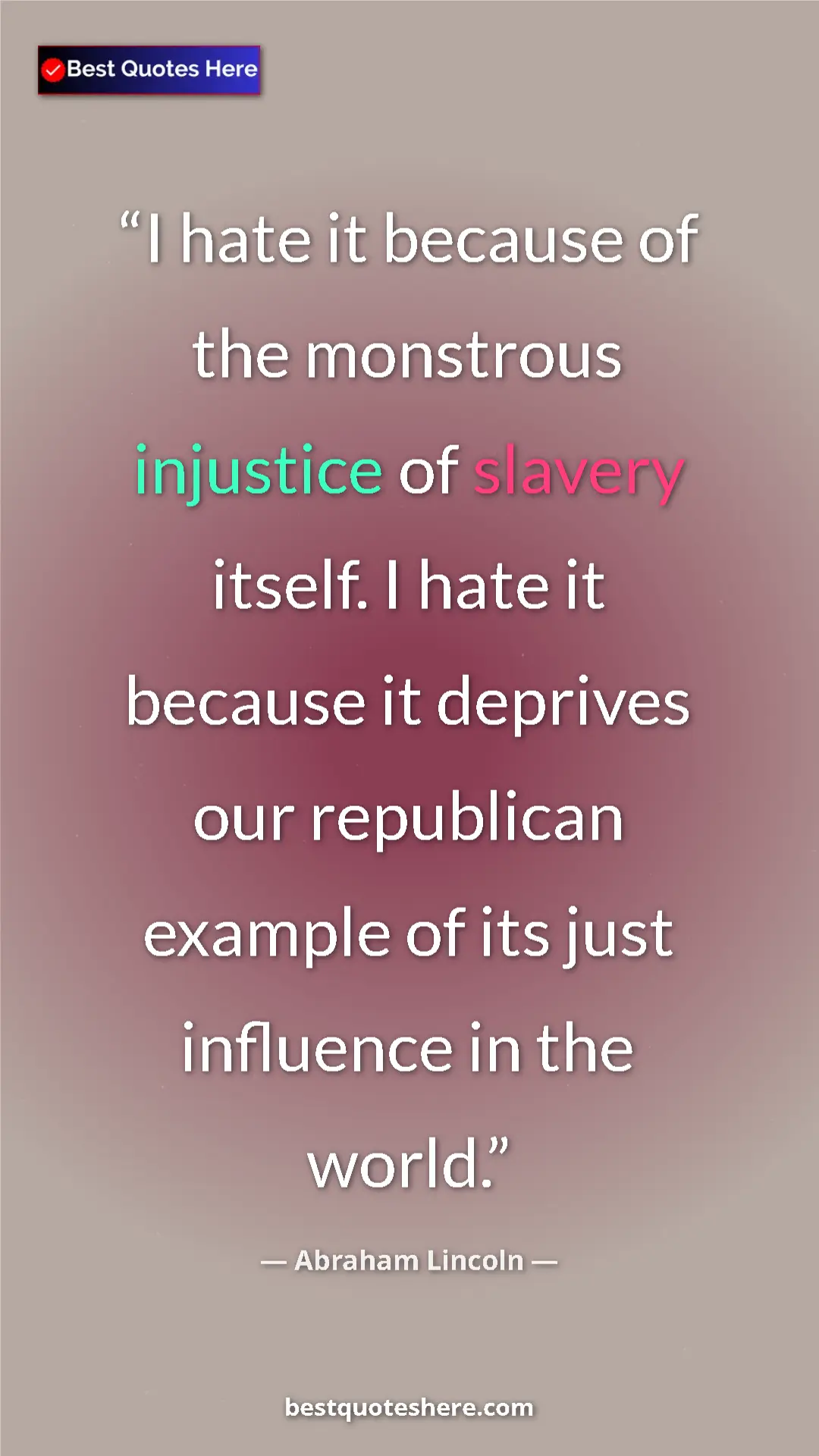 Pinterest quote poster by Abraham Lincoln: "I hate it because of the monstrous injustice of slavery..."