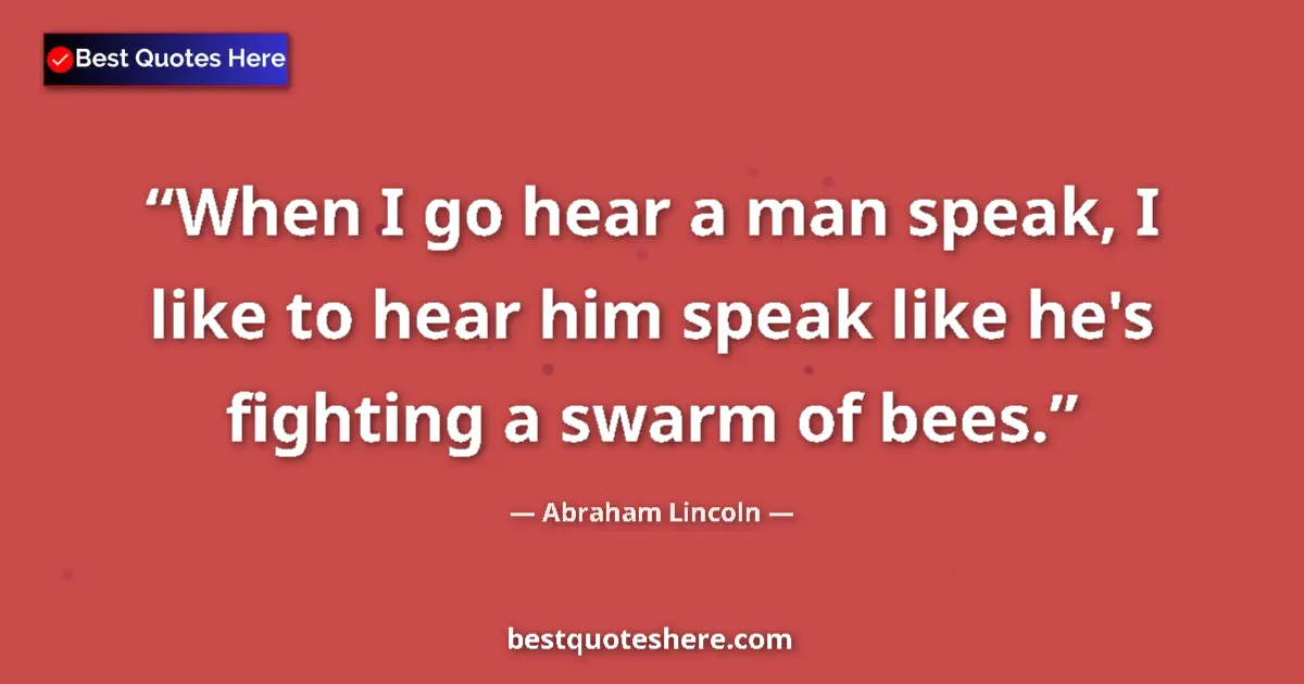 Quote by Abraham Lincoln: When I go hear a man speak, I like to hear him spe