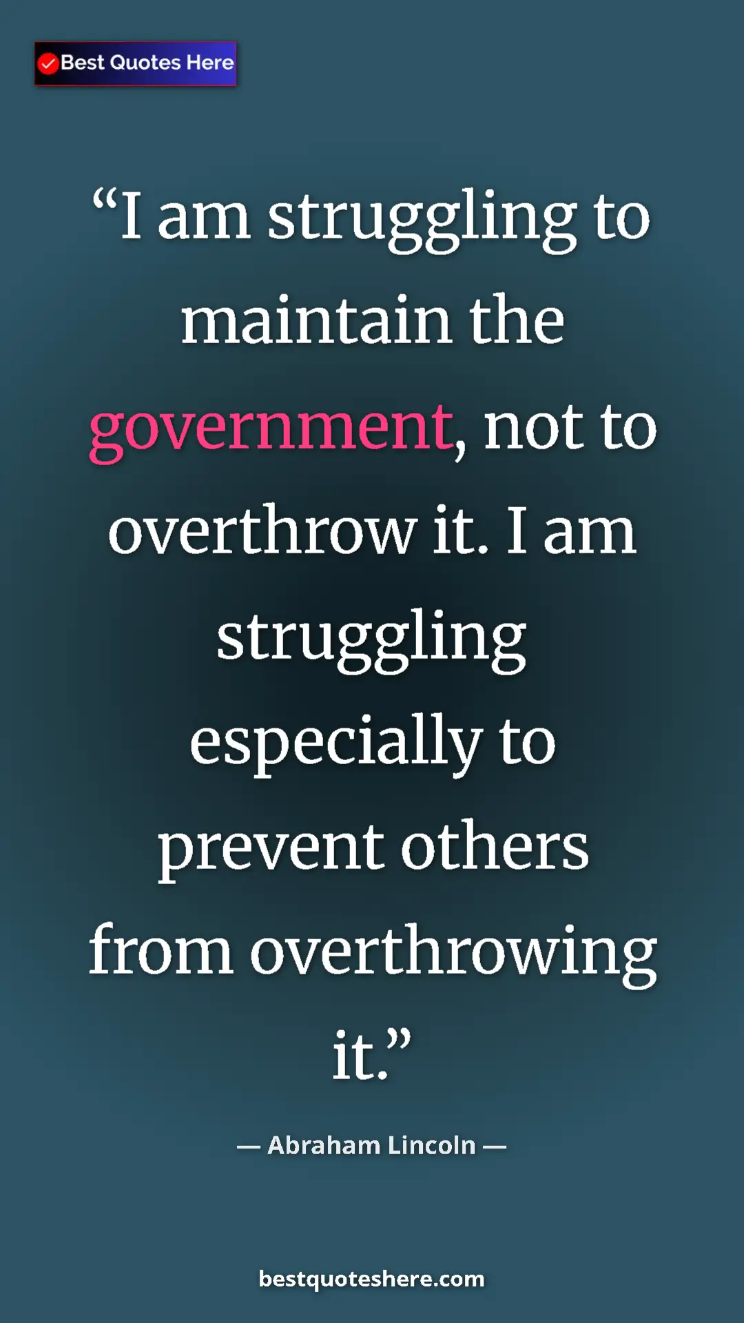 Abraham Lincoln Quote Card: "I am struggling to maintain the government, not to..." Pinterest quote poster by Abraham Lincoln: "I am struggling to maintain the government, not to..."