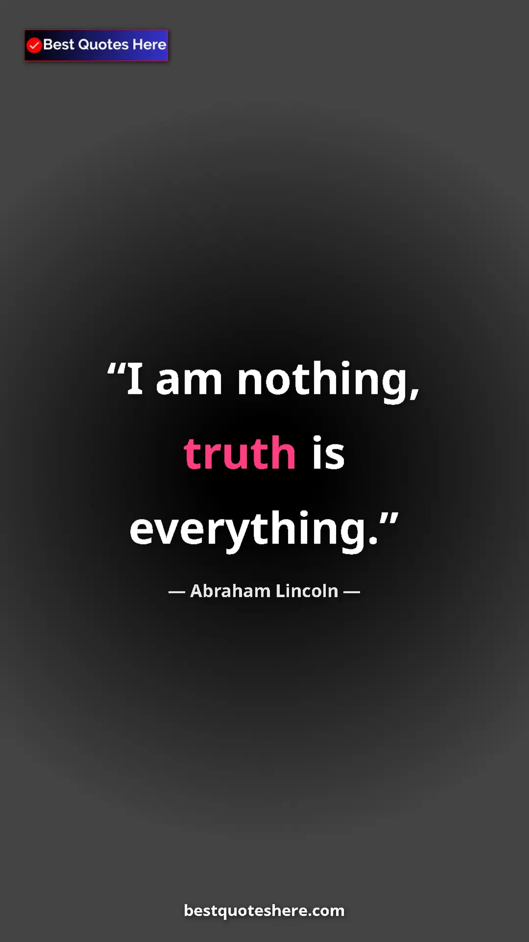 Pinterest quote poster by Abraham Lincoln: "I am nothing, truth is everything."