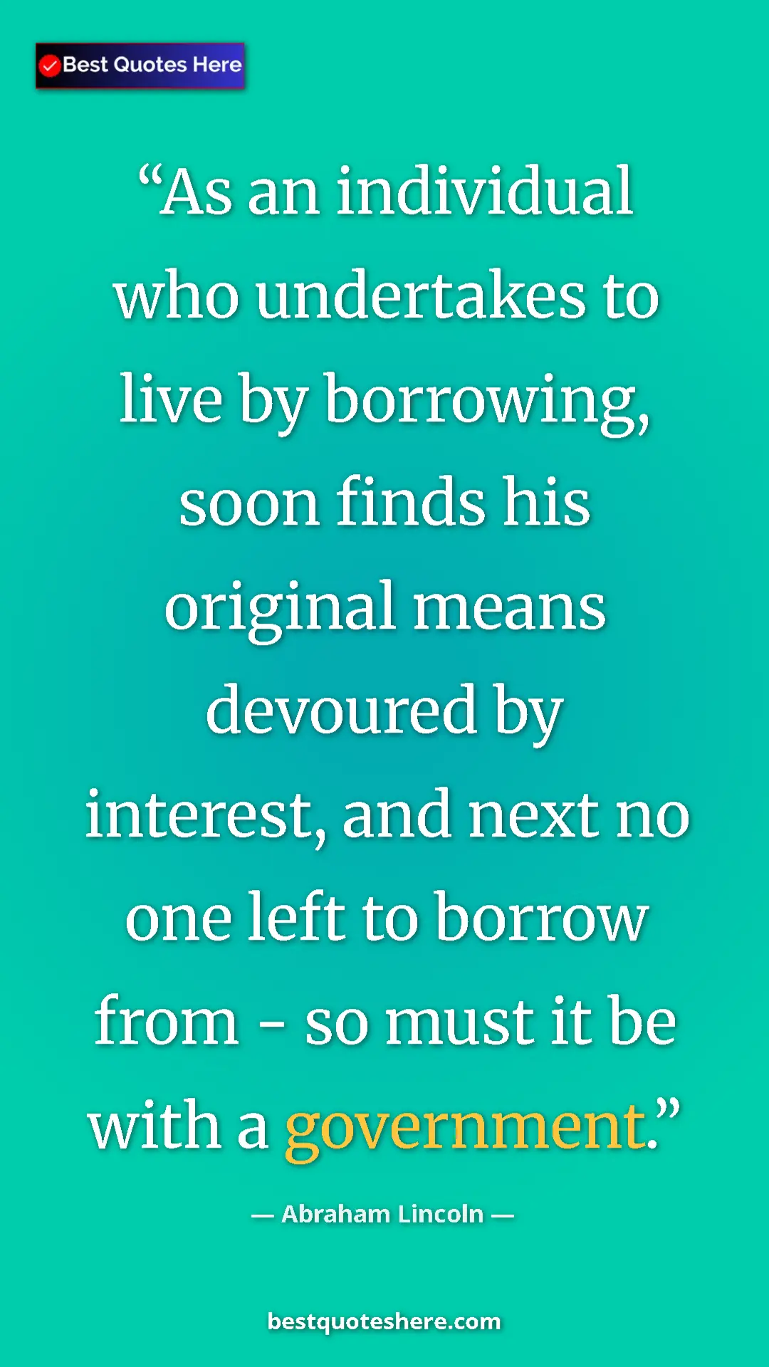 Pinterest quote poster by Abraham Lincoln: "As an individual who undertakes to live by borrowing, soon..."