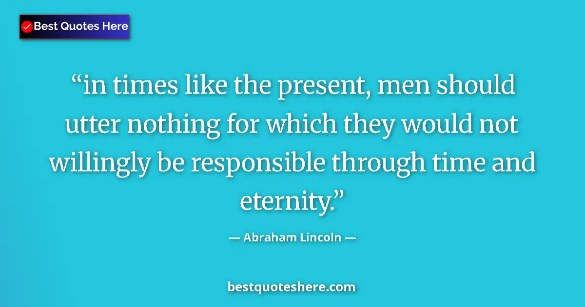 Quote by Abraham Lincoln: in times like the present, men should utter nothin