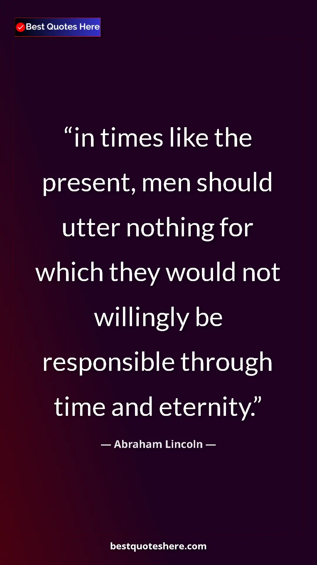 Pinterest quote poster by Abraham Lincoln: "in times like the present, men should utter nothing for..."