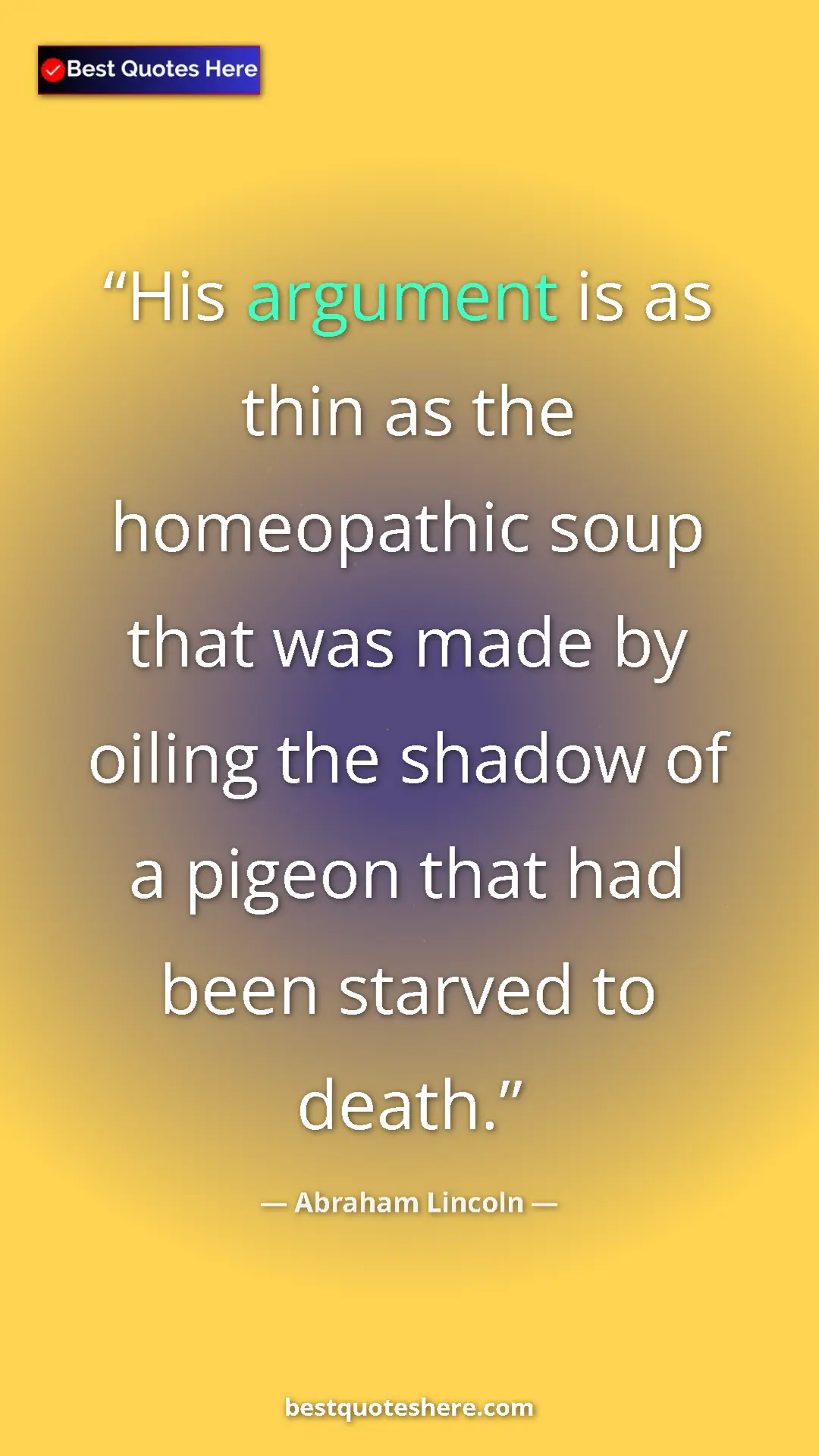 Pinterest quote poster by Abraham Lincoln: "His argument is as thin as the homeopathic soup that was..."