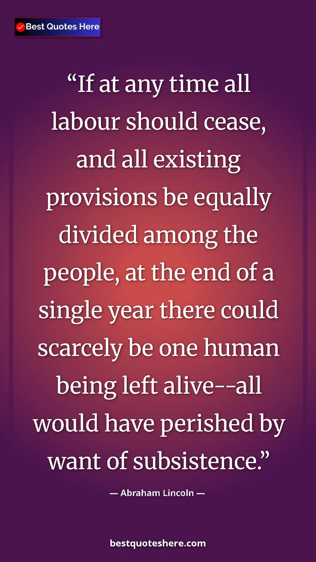 Pinterest quote poster by Abraham Lincoln: "If at any time all labour should cease, and all existing..."