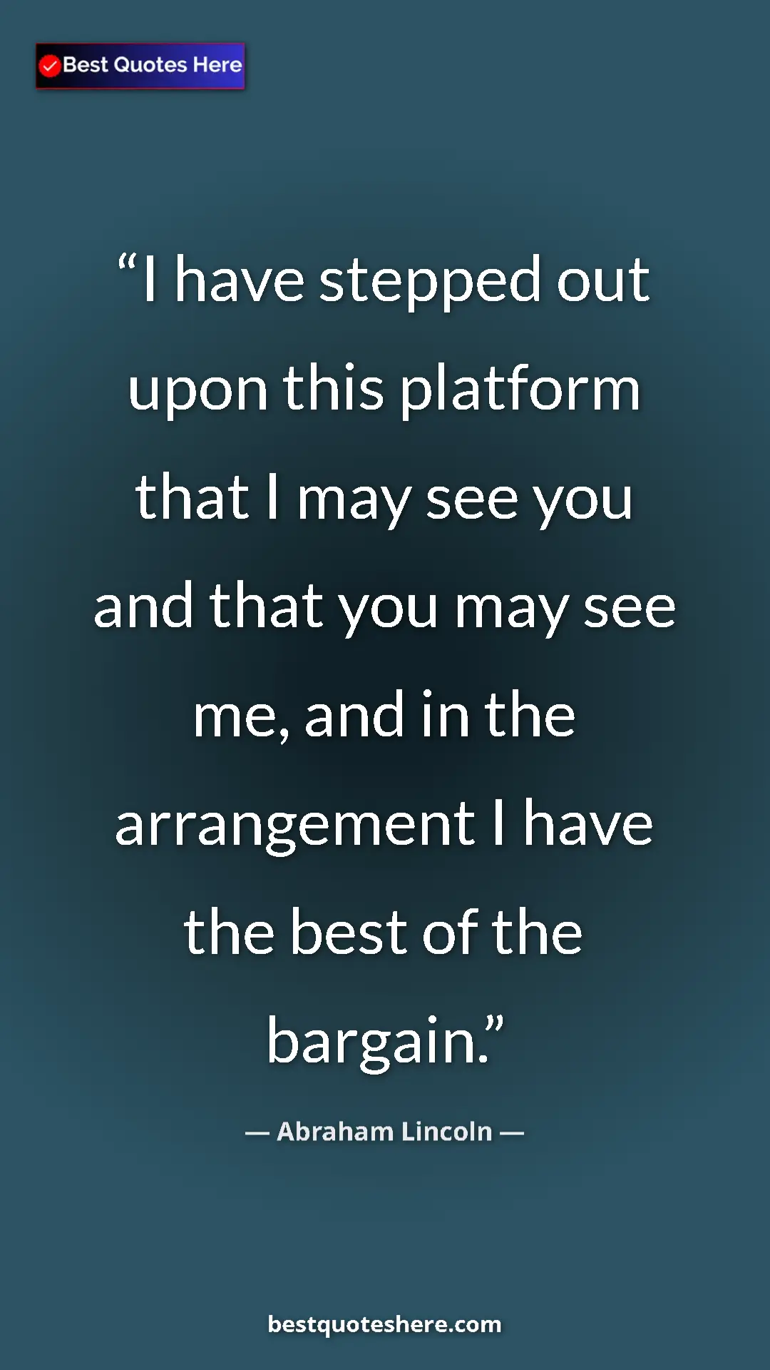 Pinterest quote poster by Abraham Lincoln: "I have stepped out upon this platform that I may see you..."
