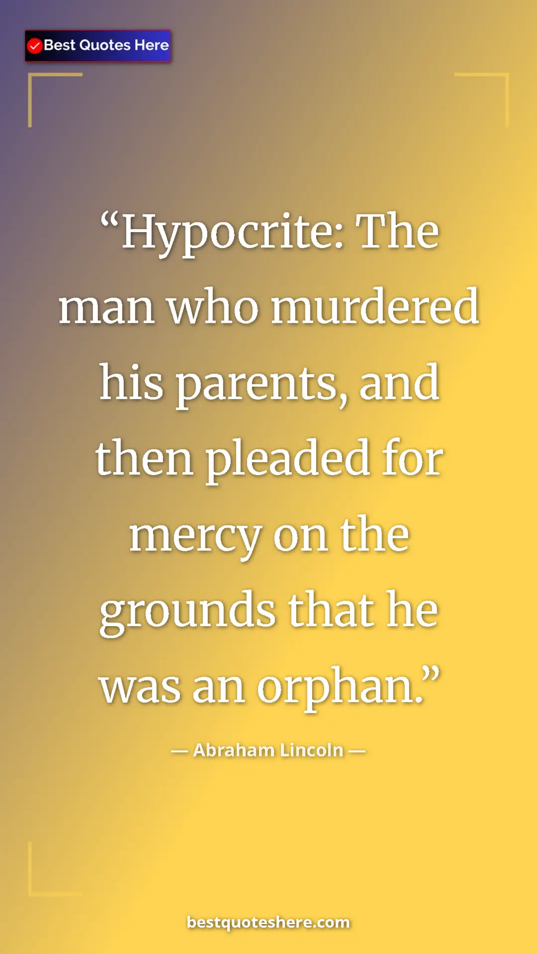 Pinterest quote poster by Abraham Lincoln: "Hypocrite: The man who murdered his parents, and then..."