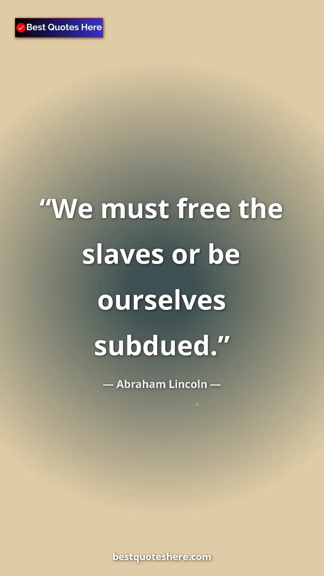 Pinterest quote poster by Abraham Lincoln: "We must free the slaves or be ourselves subdued."