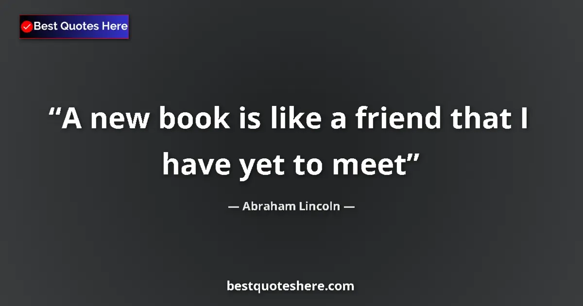 Quote by Abraham Lincoln: A new book is like a friend that I have yet to meet...