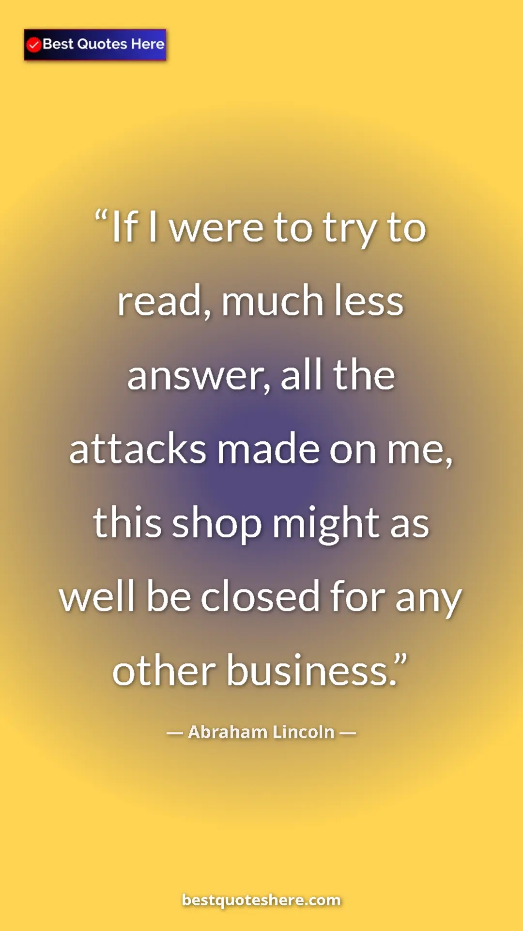 Pinterest quote poster by Abraham Lincoln: "If I were to try to read, much less answer, all the attacks..."