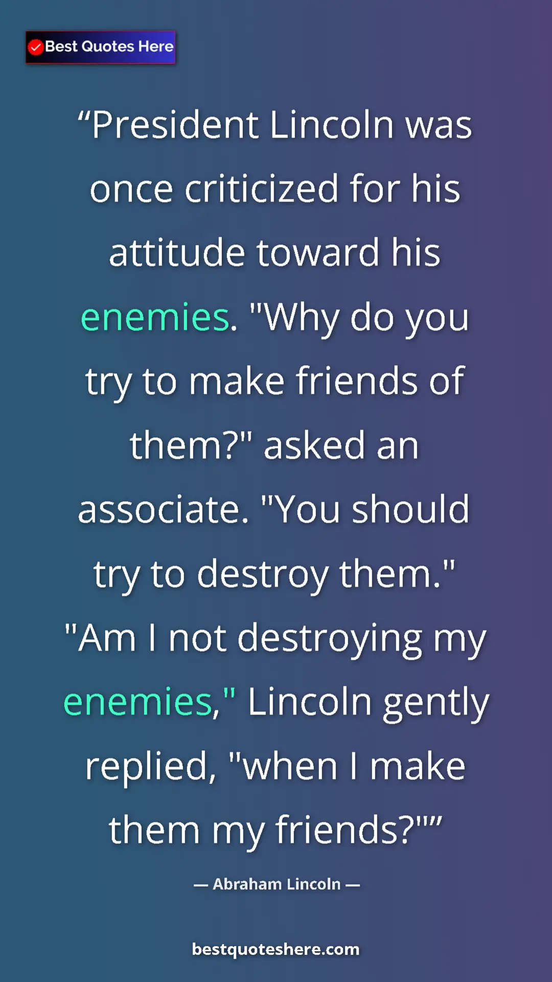 Pinterest quote poster by Abraham Lincoln: "President Lincoln was once criticized for his attitude..."