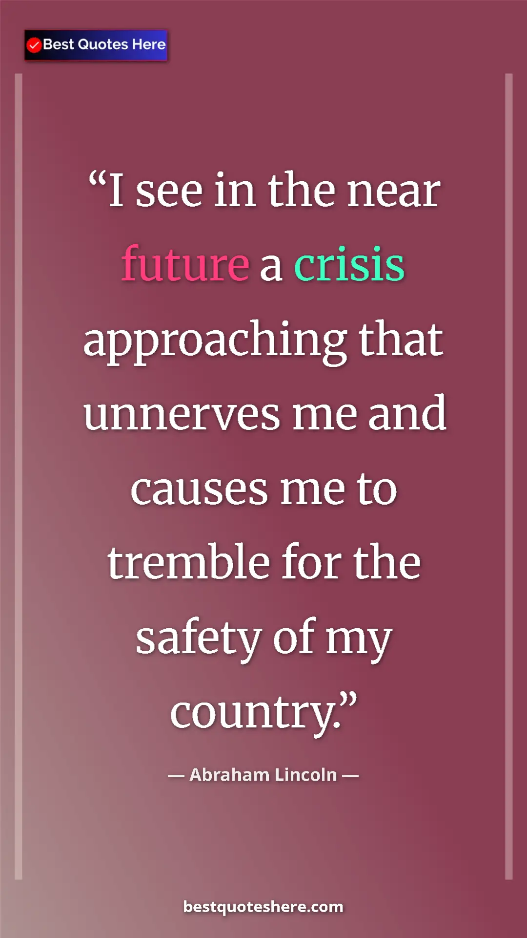 Pinterest quote poster by Abraham Lincoln: "I see in the near future a crisis approaching that unnerves..."