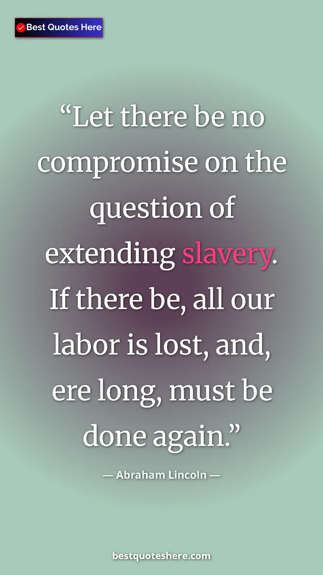 Pinterest quote poster by Abraham Lincoln: "Let there be no compromise on the question of extending..."