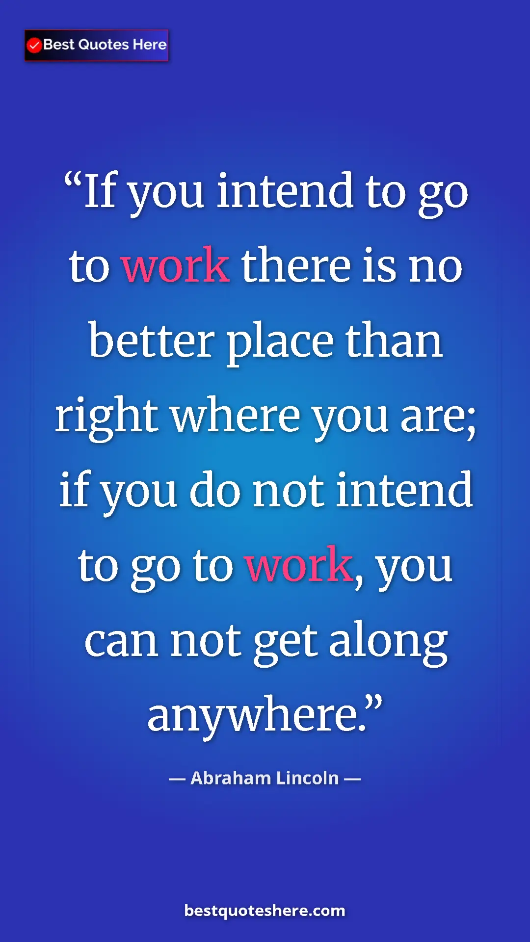 Pinterest quote poster by Abraham Lincoln: "If you intend to go to work there is no better place than..."