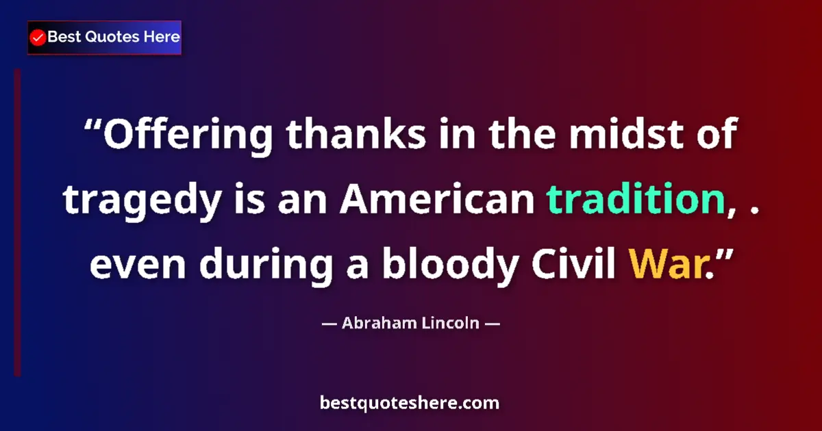 Abraham Lincoln quote: "Offering thanks in the midst of tragedy is an American..."