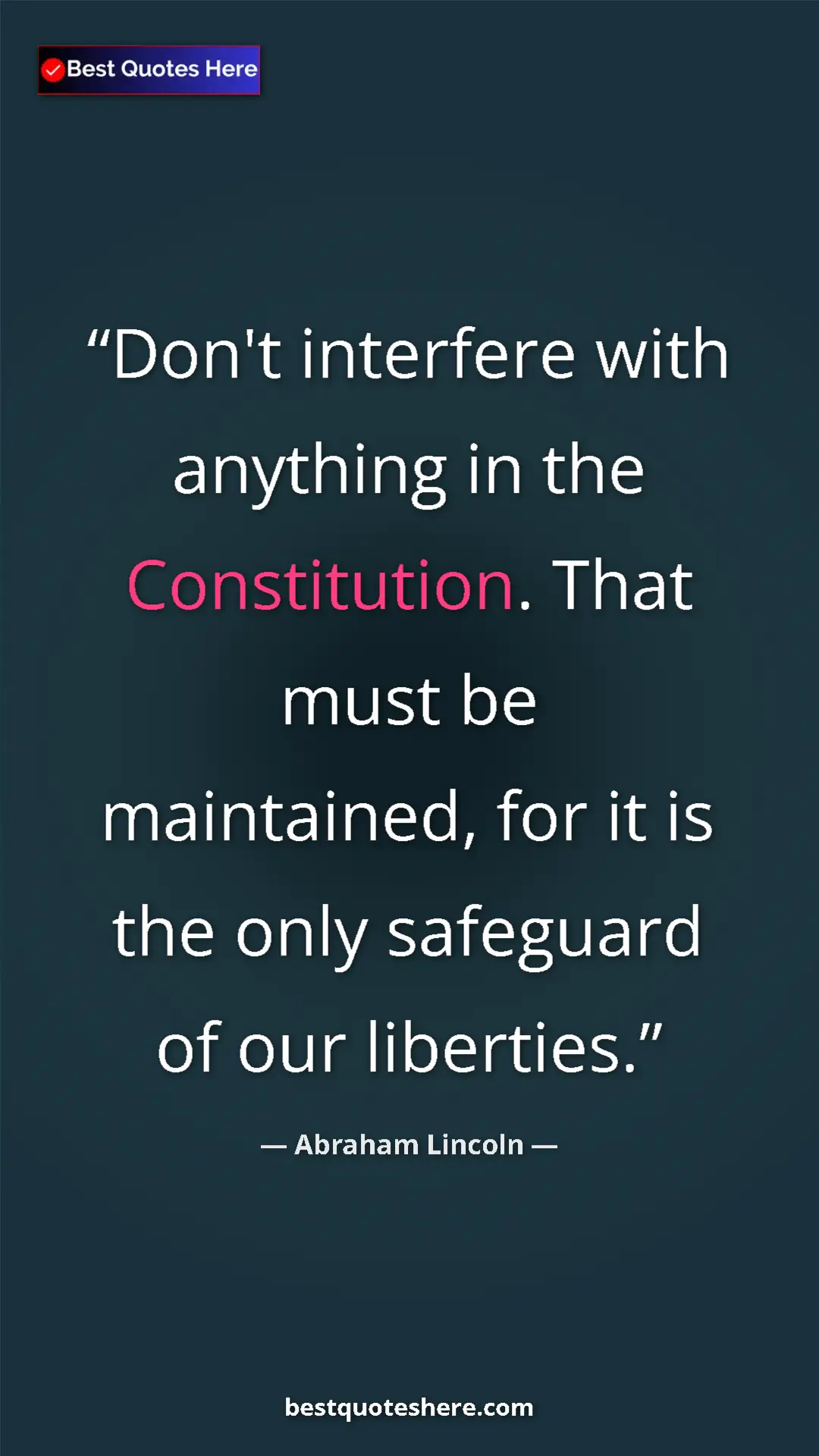 Pinterest quote poster by Abraham Lincoln: "Don't interfere with anything in the Constitution. That..."