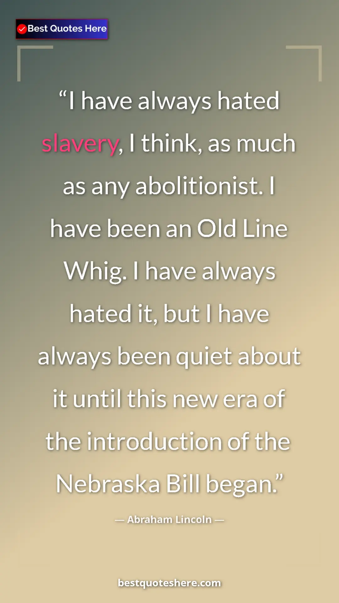 Pinterest quote poster by Abraham Lincoln: "I have always hated slavery, I think, as much as any..."