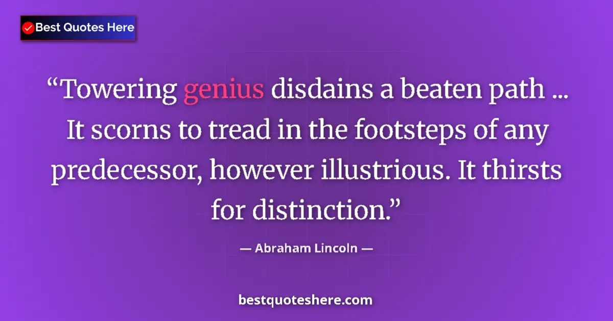 Abraham Lincoln quote: "Towering genius disdains a beaten path ... It scorns to..."