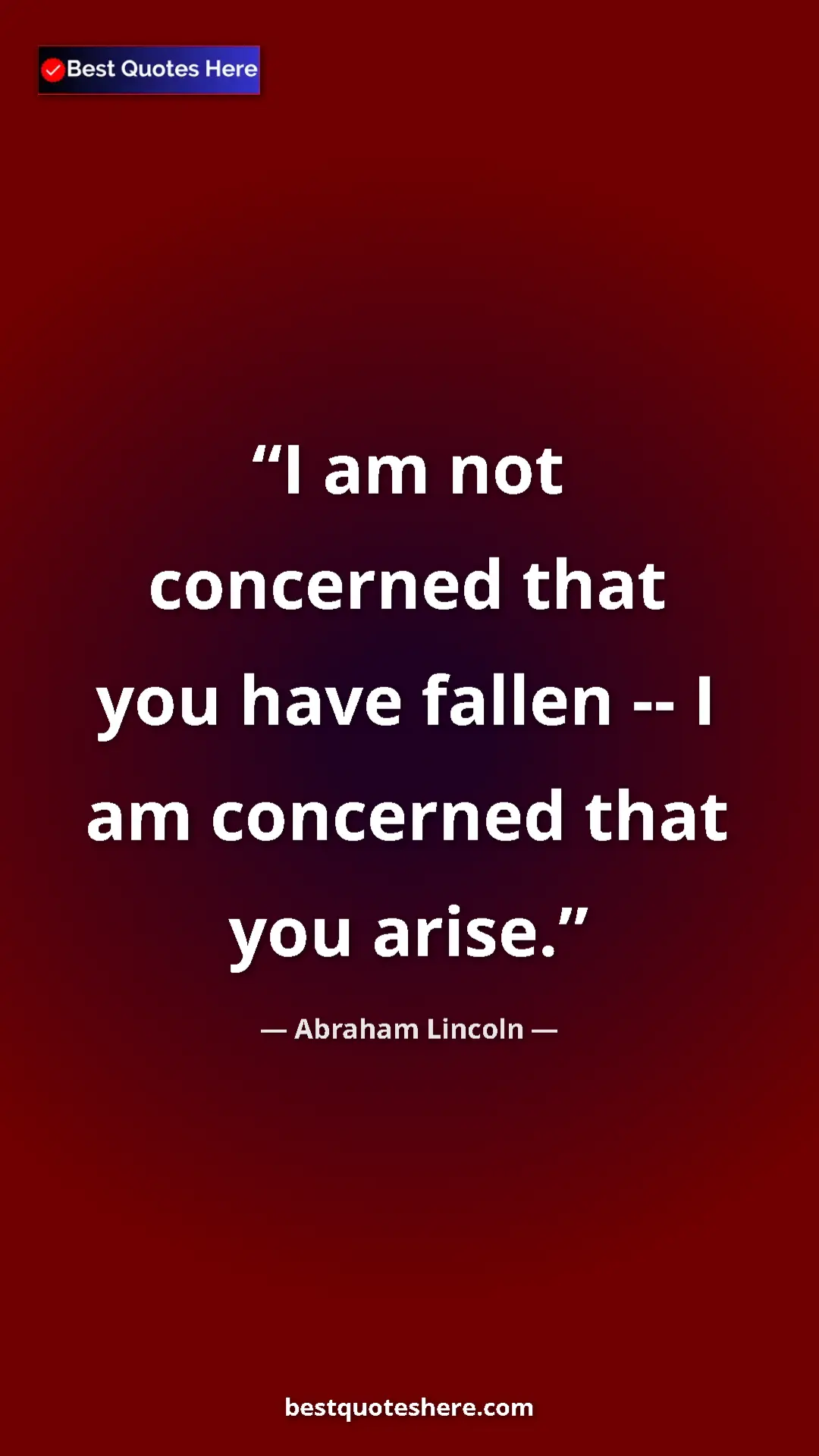 Pinterest quote poster by Abraham Lincoln: "I am not concerned that you have fallen -- I am concerned..."