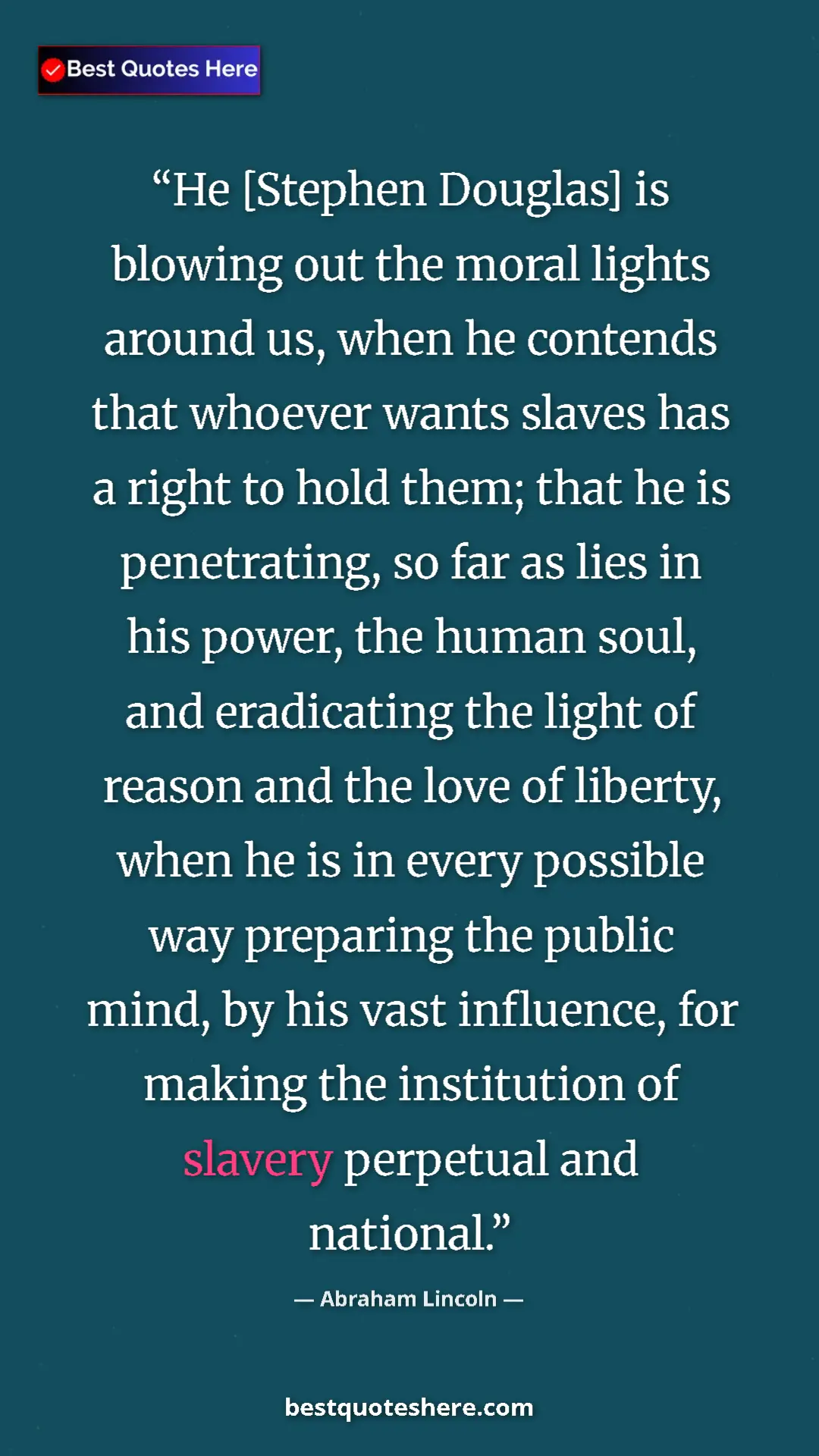 Pinterest quote poster by Abraham Lincoln: "He [Stephen Douglas] is blowing out the moral lights around..."