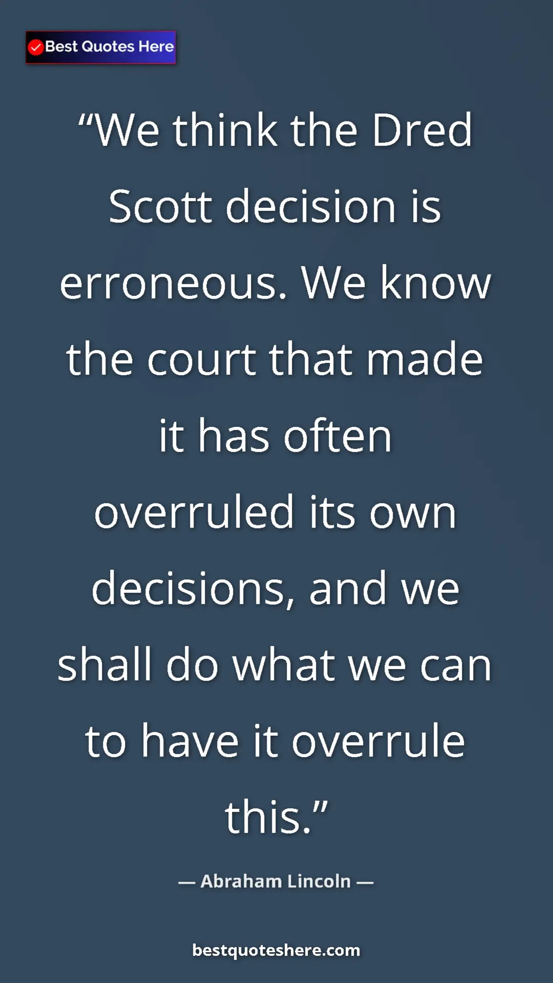 Pinterest quote poster by Abraham Lincoln: "We think the Dred Scott decision is erroneous. We know the..."