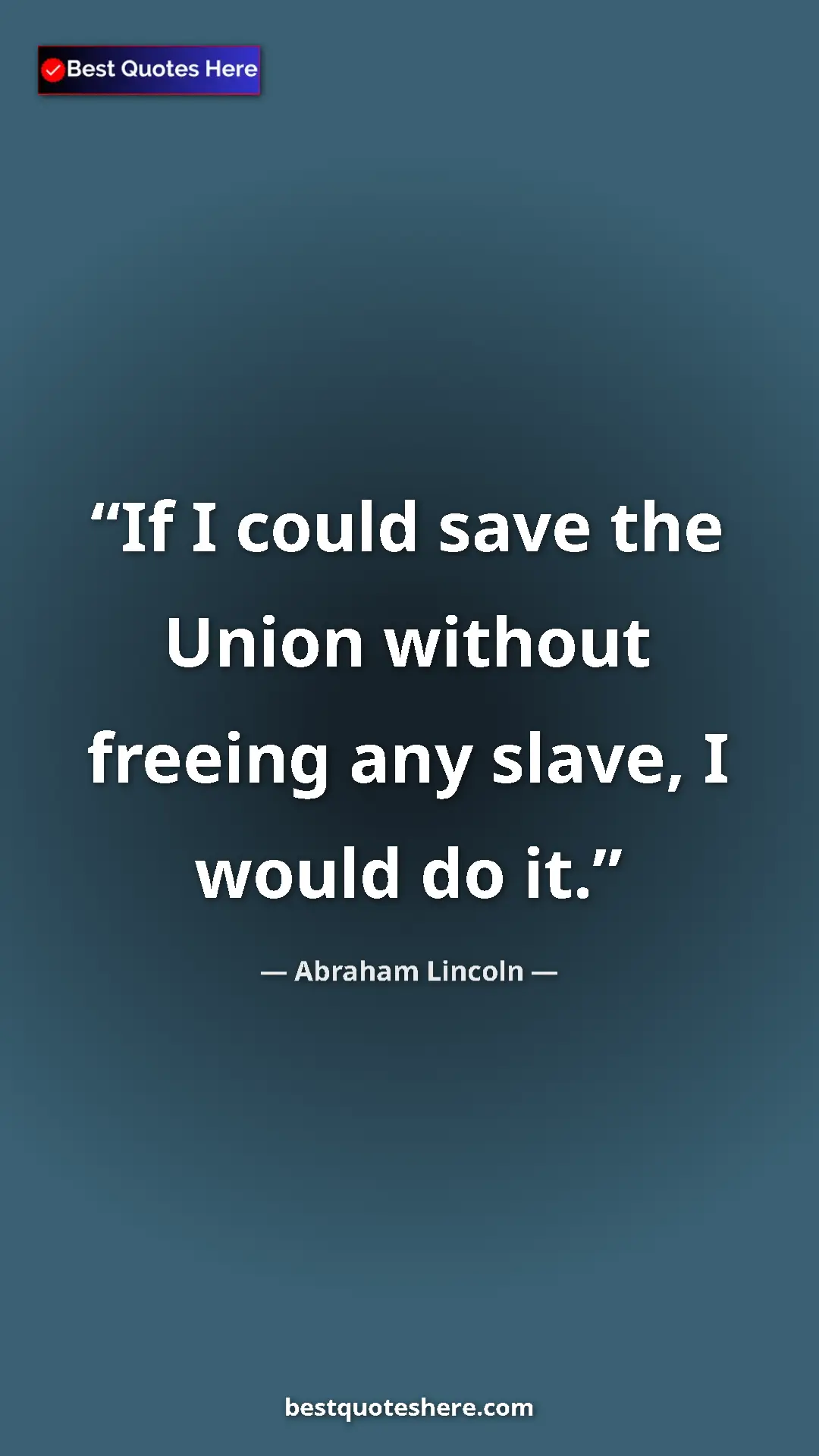 Abraham Lincoln Quote Card: "If I could save the Union without freeing any slave, I..." Pinterest quote poster by Abraham Lincoln: "If I could save the Union without freeing any slave, I..."