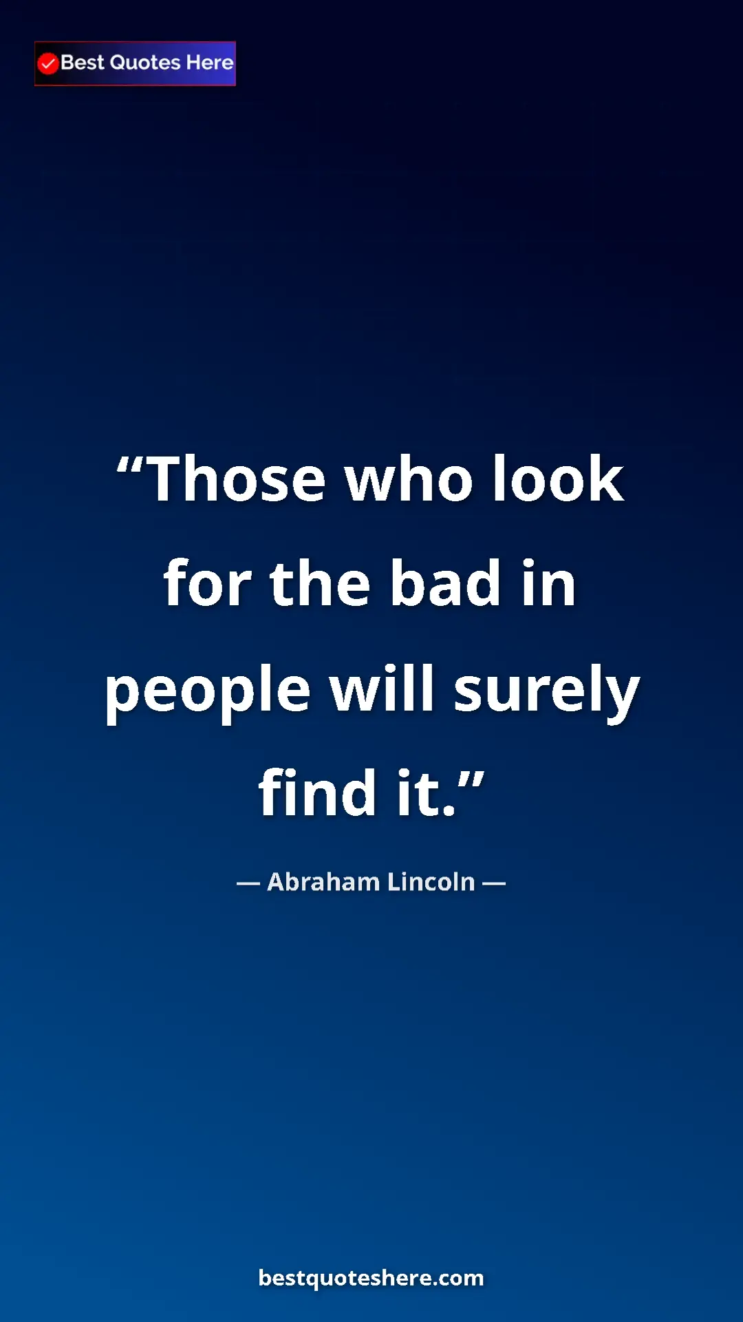 Pinterest quote poster by Abraham Lincoln: "Those who look for the bad in people will surely find it."