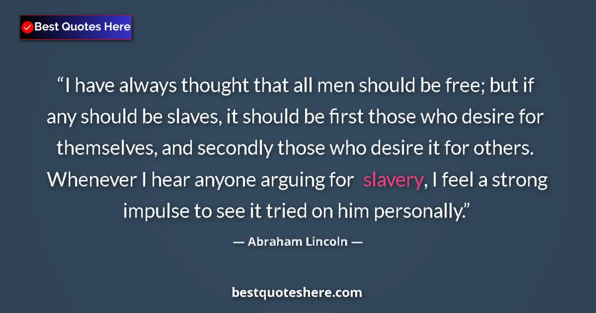 Abraham Lincoln Quote: "I have always thought that all men should be free; but if..." Abraham Lincoln quote: "I have always thought that all men should be free; but if..."