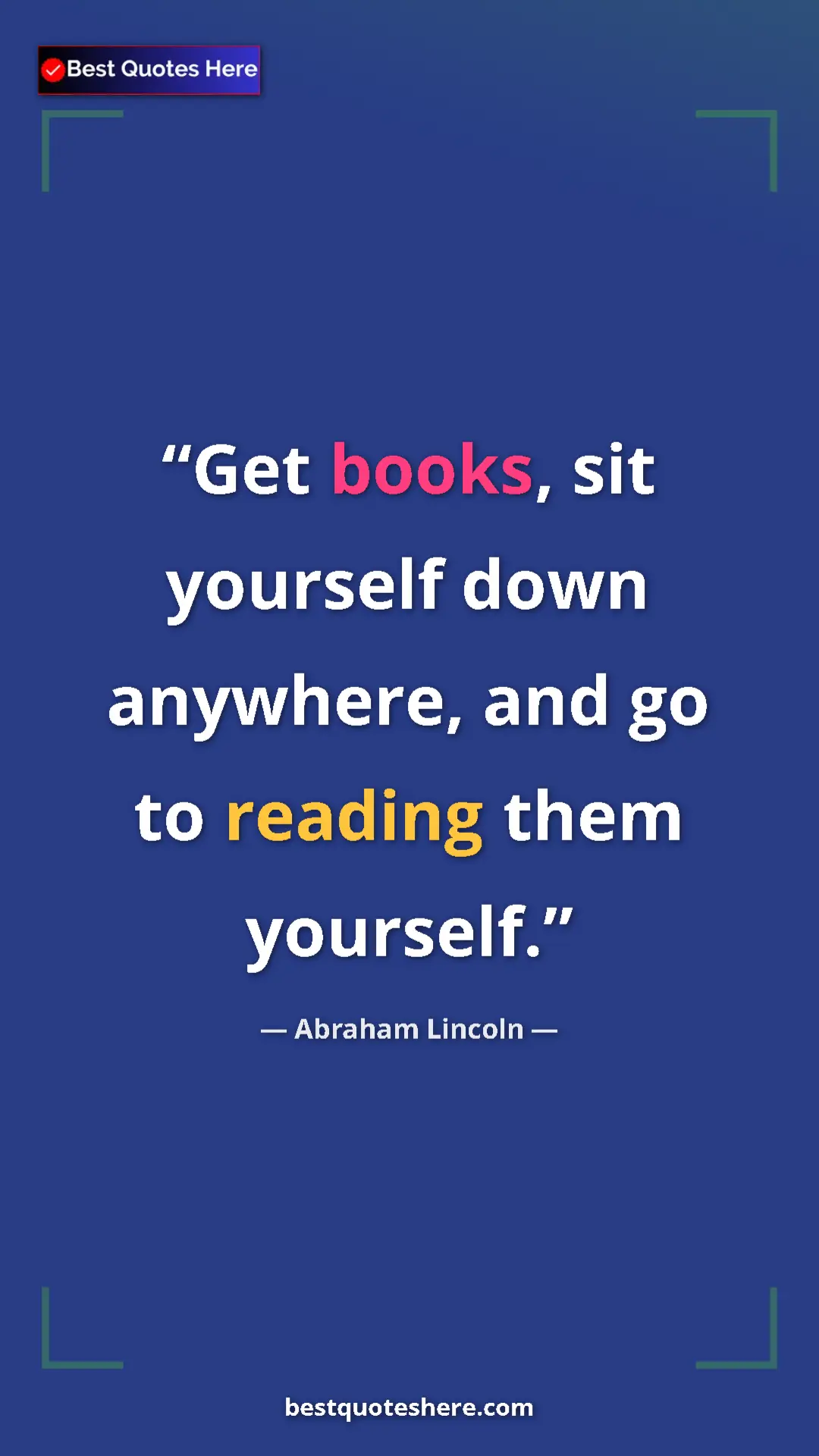 Pinterest quote poster by Abraham Lincoln: "Get books, sit yourself down anywhere, and go to reading the"