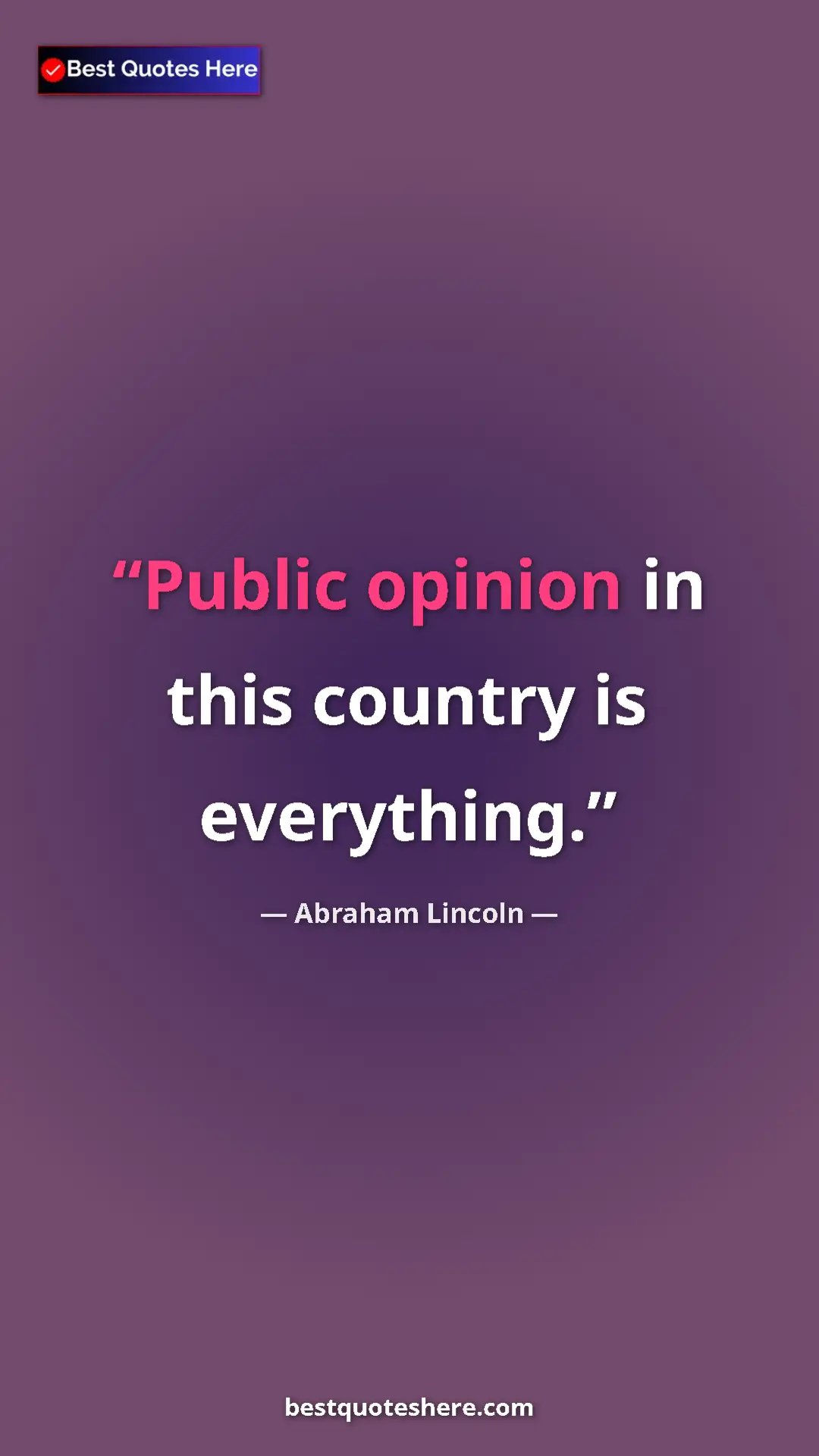 Abraham Lincoln Quote Card: "Public opinion in this country is everything." Pinterest quote poster by Abraham Lincoln: "Public opinion in this country is everything."