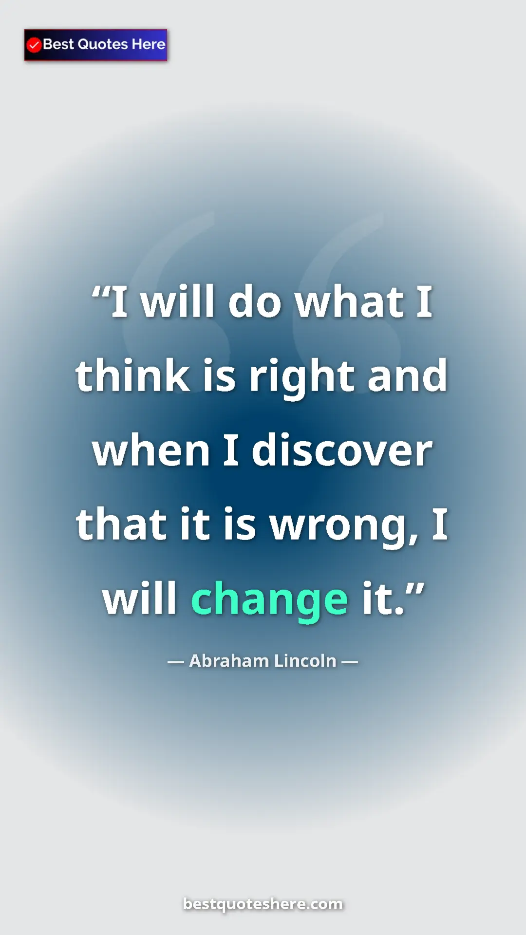 Pinterest quote poster by Abraham Lincoln: "I will do what I think is right and when I discover that it..."
