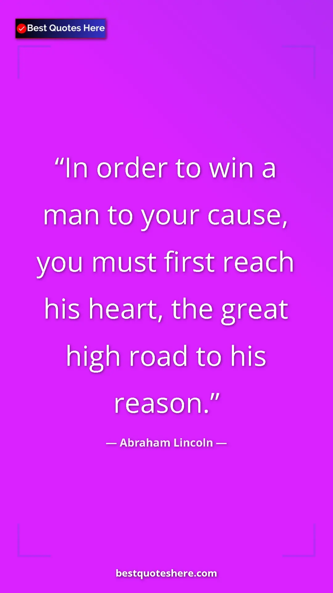 Pinterest quote poster by Abraham Lincoln: "In order to win a man to your cause, you must first reach..."
