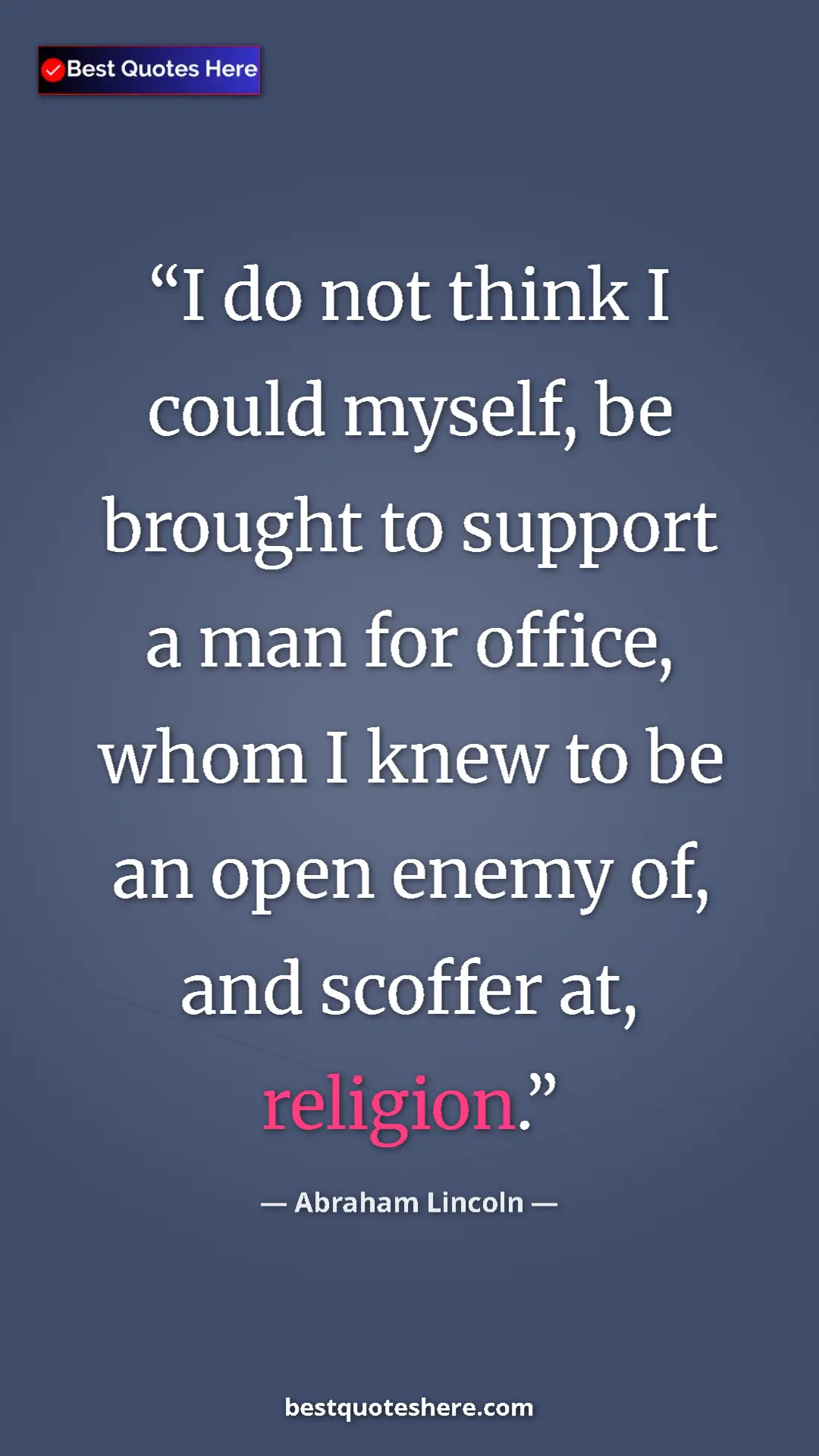 Pinterest quote poster by Abraham Lincoln: "I do not think I could myself, be brought to support a man..."