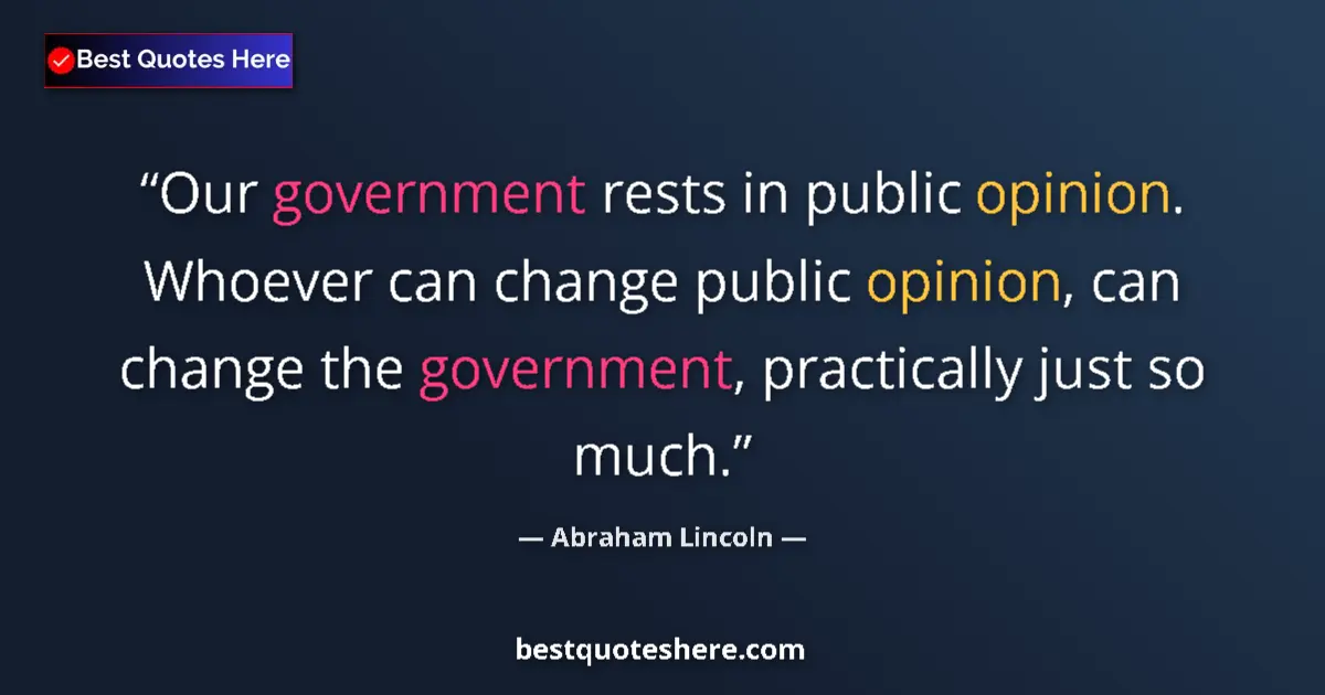 Image for the quote by Abraham Lincoln: Our government rests in public opinion. Whoever can change public opinion, can change the government...