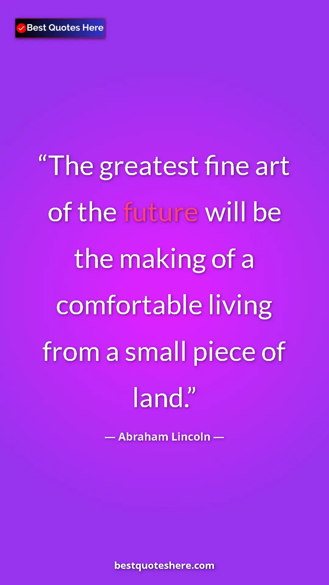 Pinterest quote poster by Abraham Lincoln: "The greatest fine art of the future will be the making of a..."