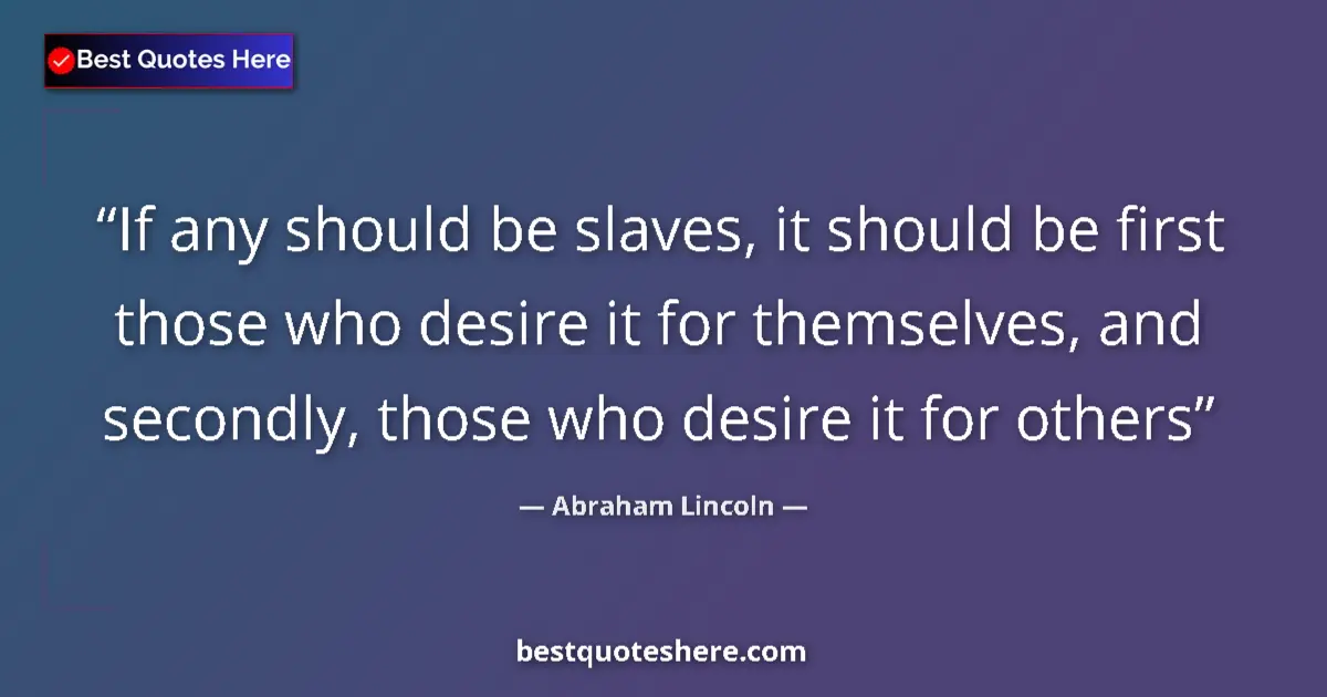 Abraham Lincoln quote: "If any should be slaves, it should be first those who..."