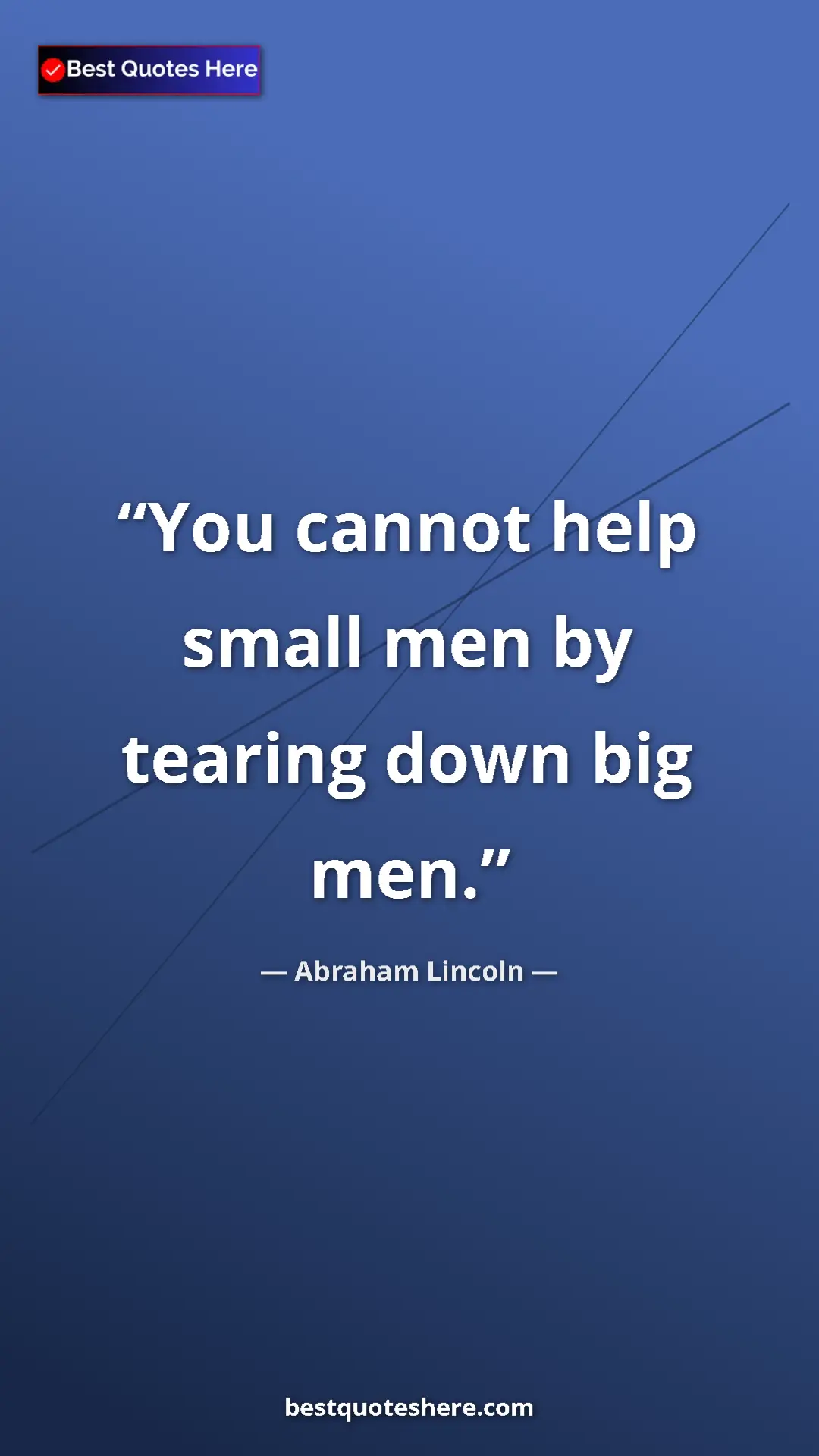 Pinterest quote poster by Abraham Lincoln: "You cannot help small men by tearing down big men."