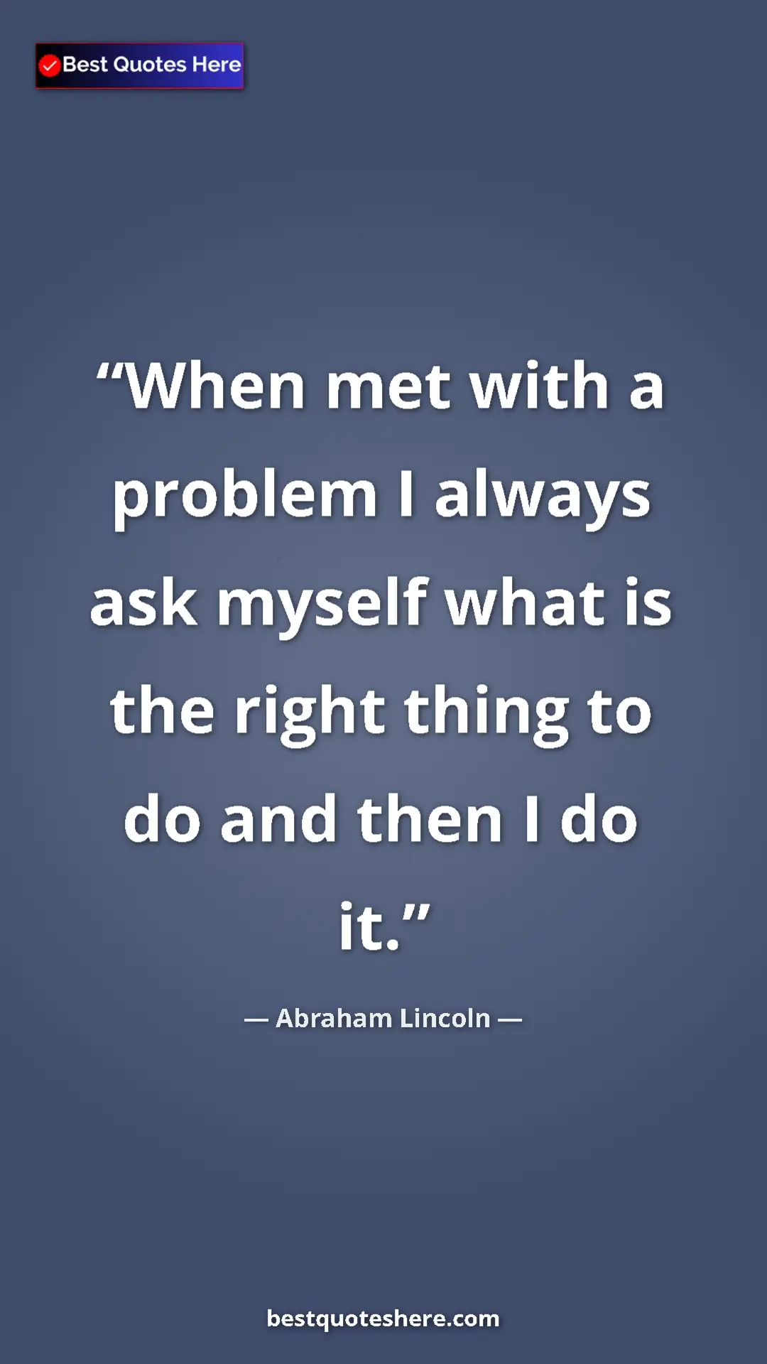 Pinterest quote poster by Abraham Lincoln: "When met with a problem I always ask myself what is the..."
