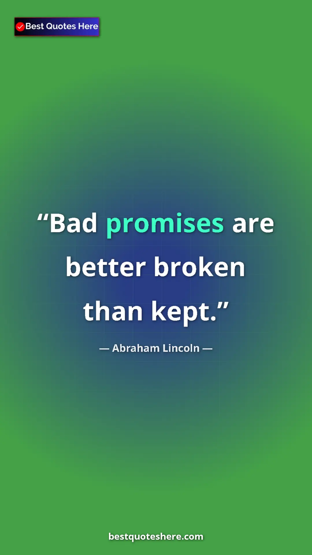 Pinterest quote poster by Abraham Lincoln: "Bad promises are better broken than kept."