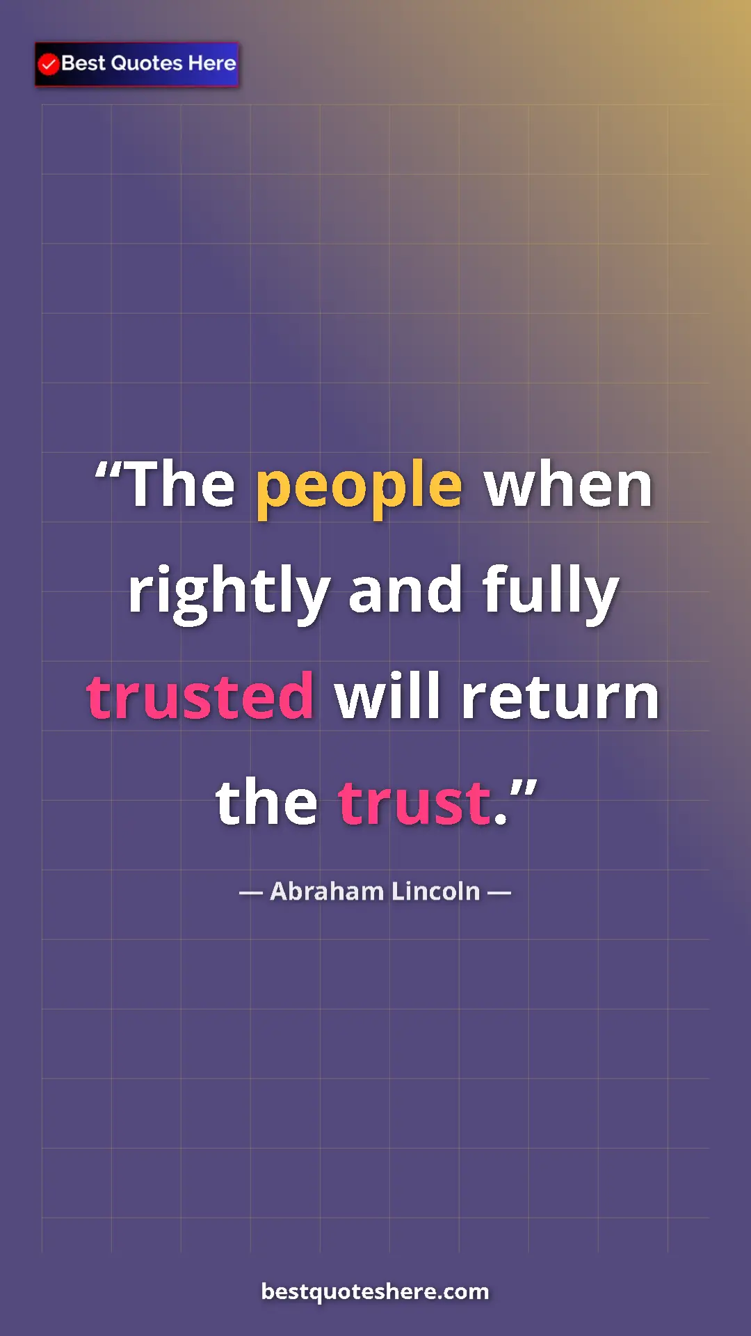 Pinterest quote poster by Abraham Lincoln: "The people when rightly and fully trusted will return the..."