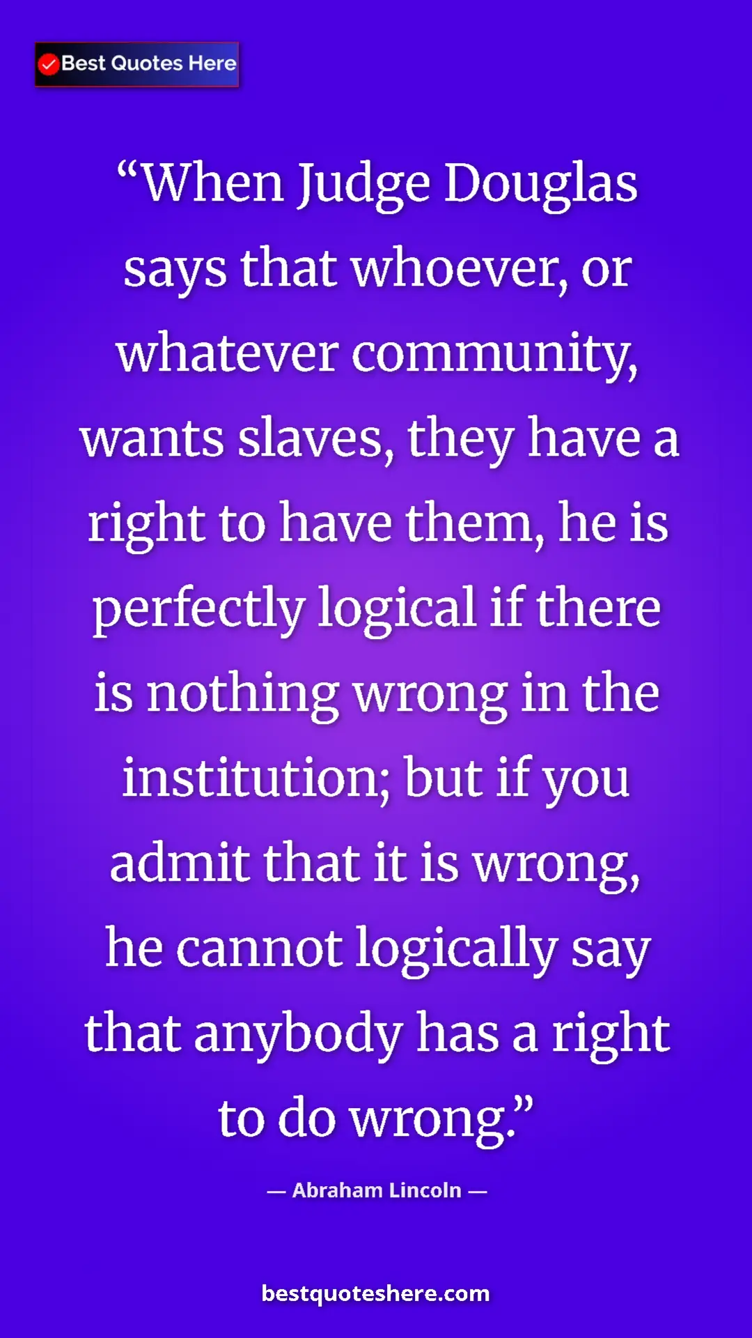 Pinterest quote poster by Abraham Lincoln: "When Judge Douglas says that whoever, or whatever..."