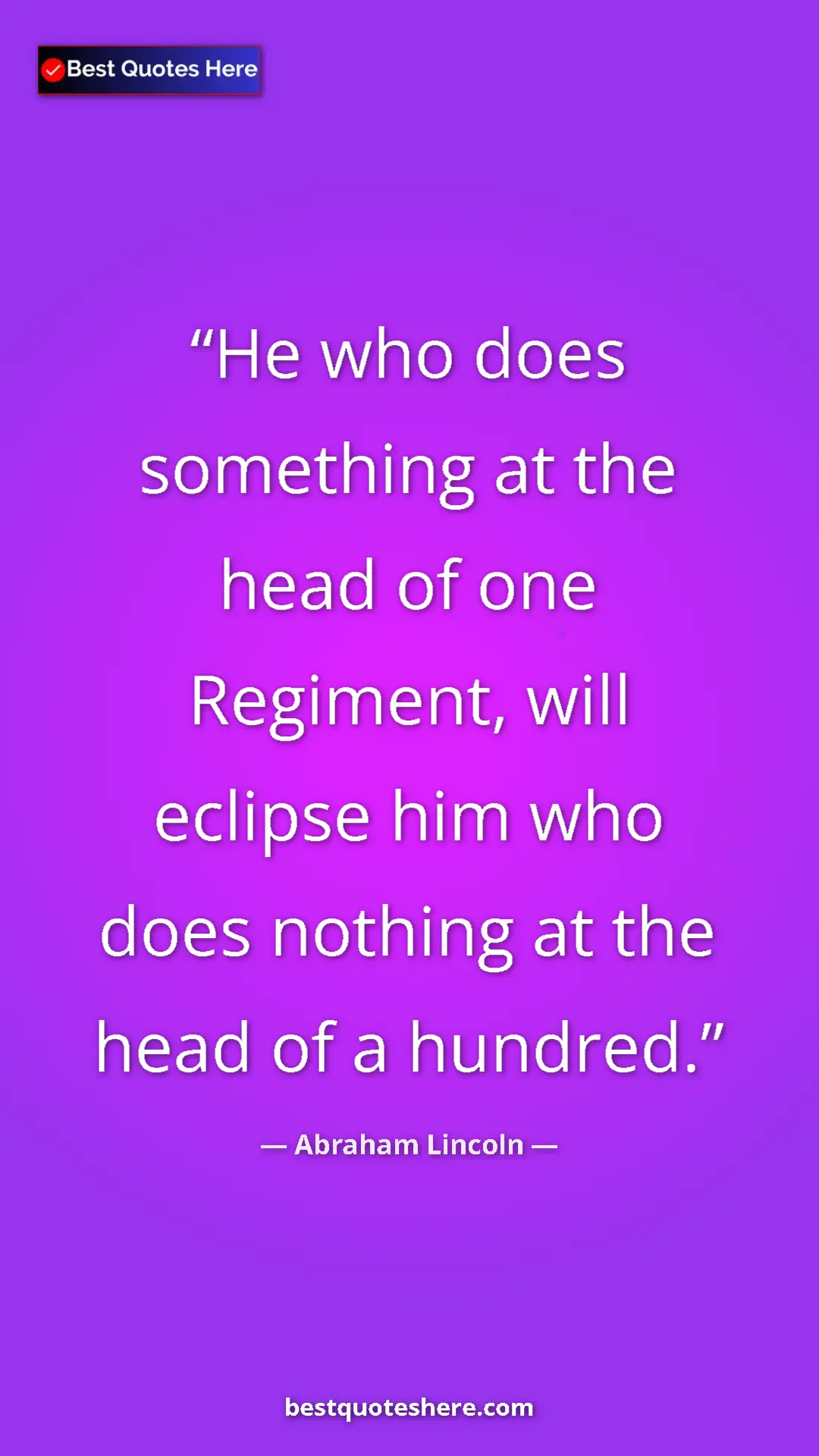 Pinterest quote poster by Abraham Lincoln: "He who does something at the head of one Regiment, will..."