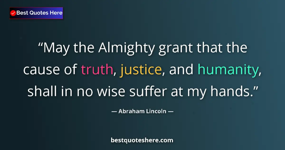 Quote by Abraham Lincoln: May the Almighty grant that the cause of truth, ju