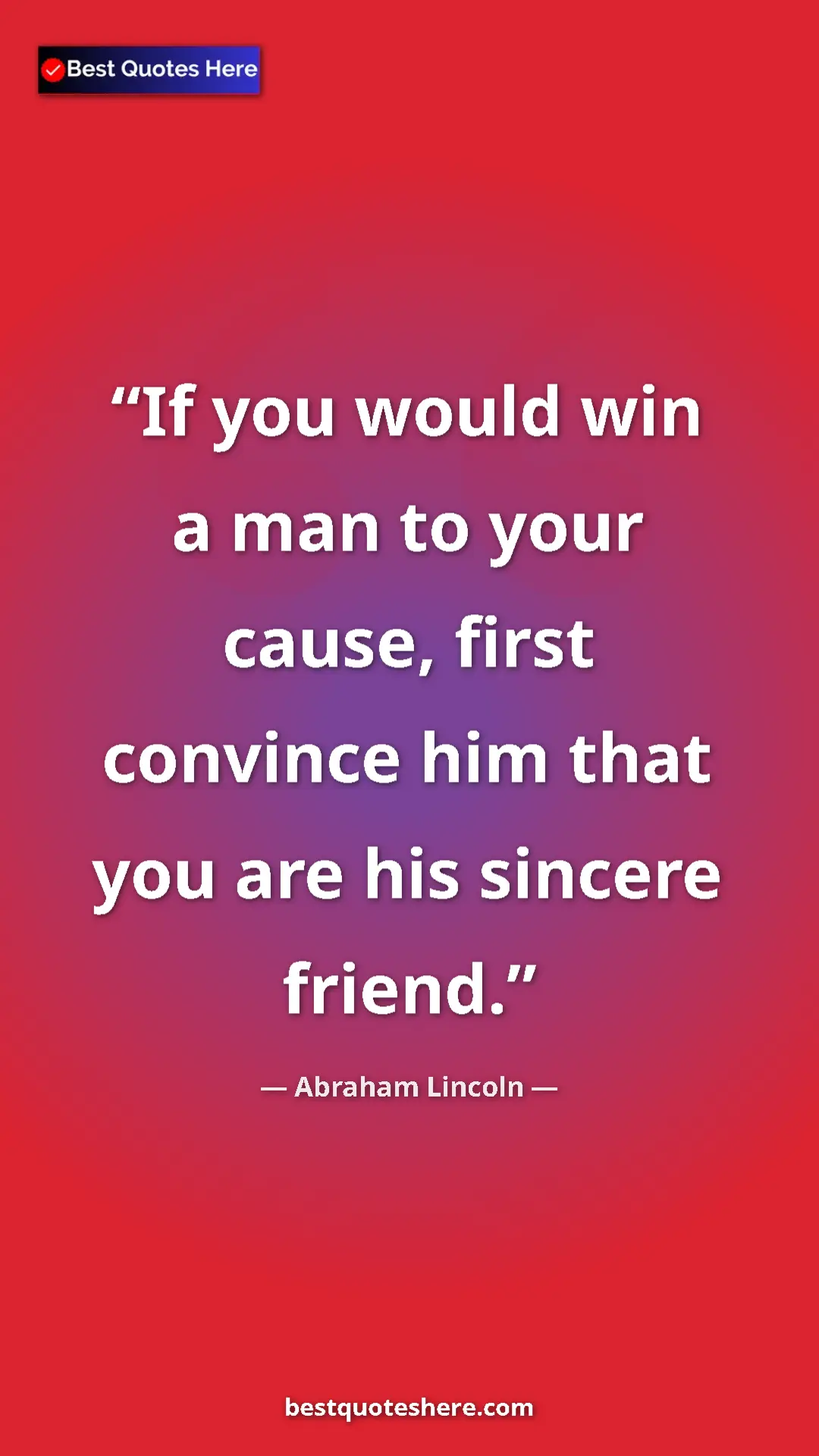 Pinterest quote poster by Abraham Lincoln: "If you would win a man to your cause, first convince him..."
