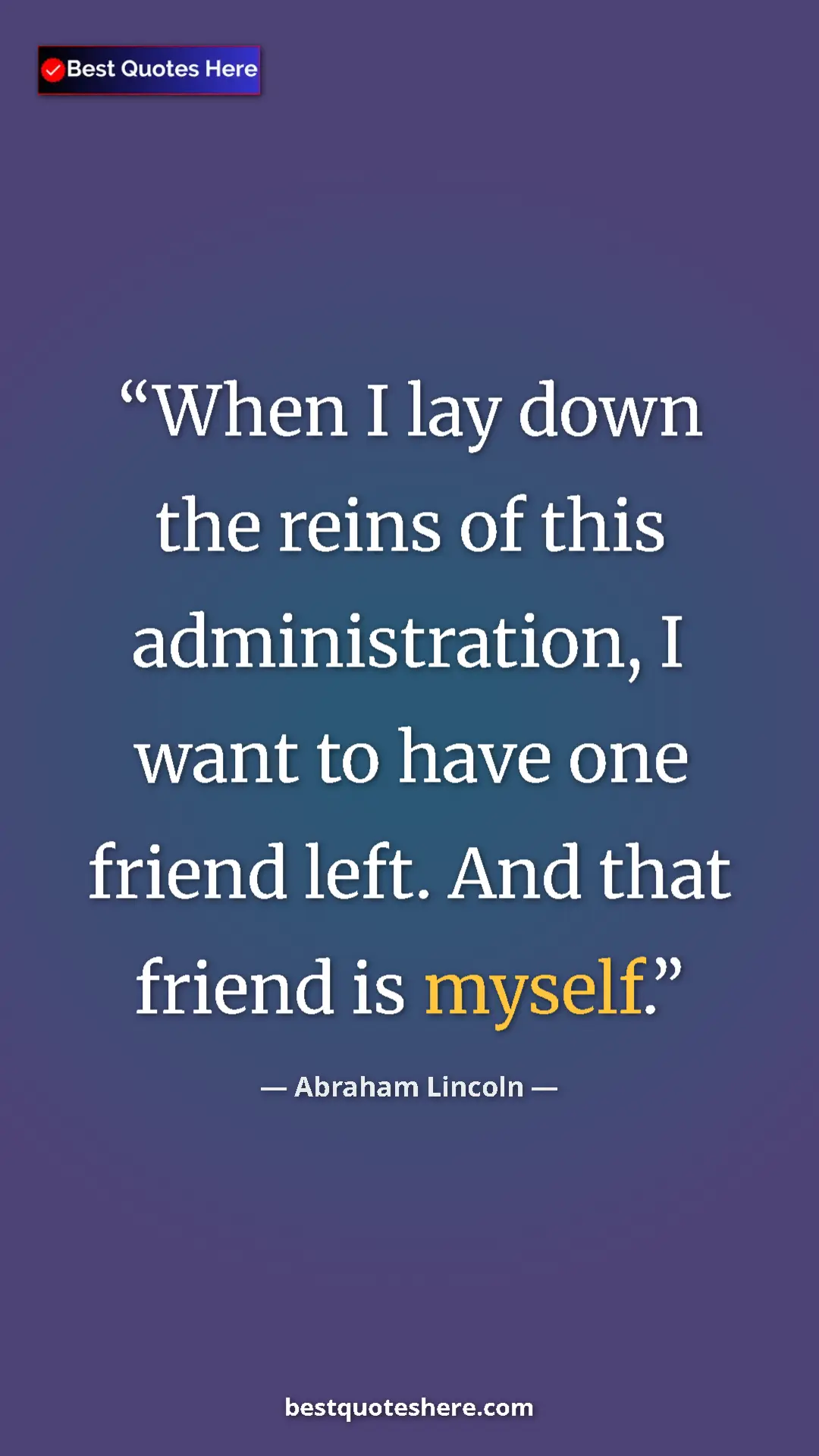 Pinterest quote poster by Abraham Lincoln: "When I lay down the reins of this administration, I want to..."