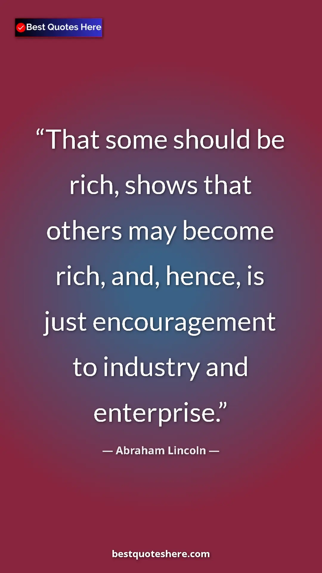 Abraham Lincoln Quote Card: "That some should be rich, shows that others may become..." Pinterest quote poster by Abraham Lincoln: "That some should be rich, shows that others may become..."