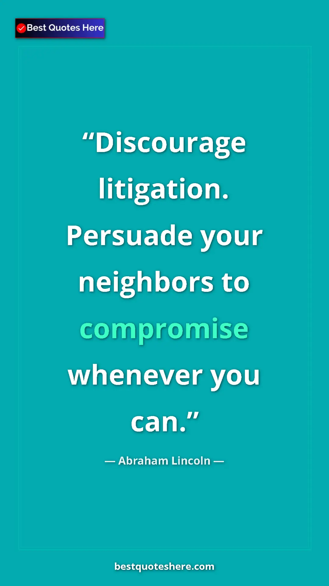 Abraham Lincoln Quote Card: "Discourage litigation. Persuade your neighbors to..." Pinterest quote poster by Abraham Lincoln: "Discourage litigation. Persuade your neighbors to..."